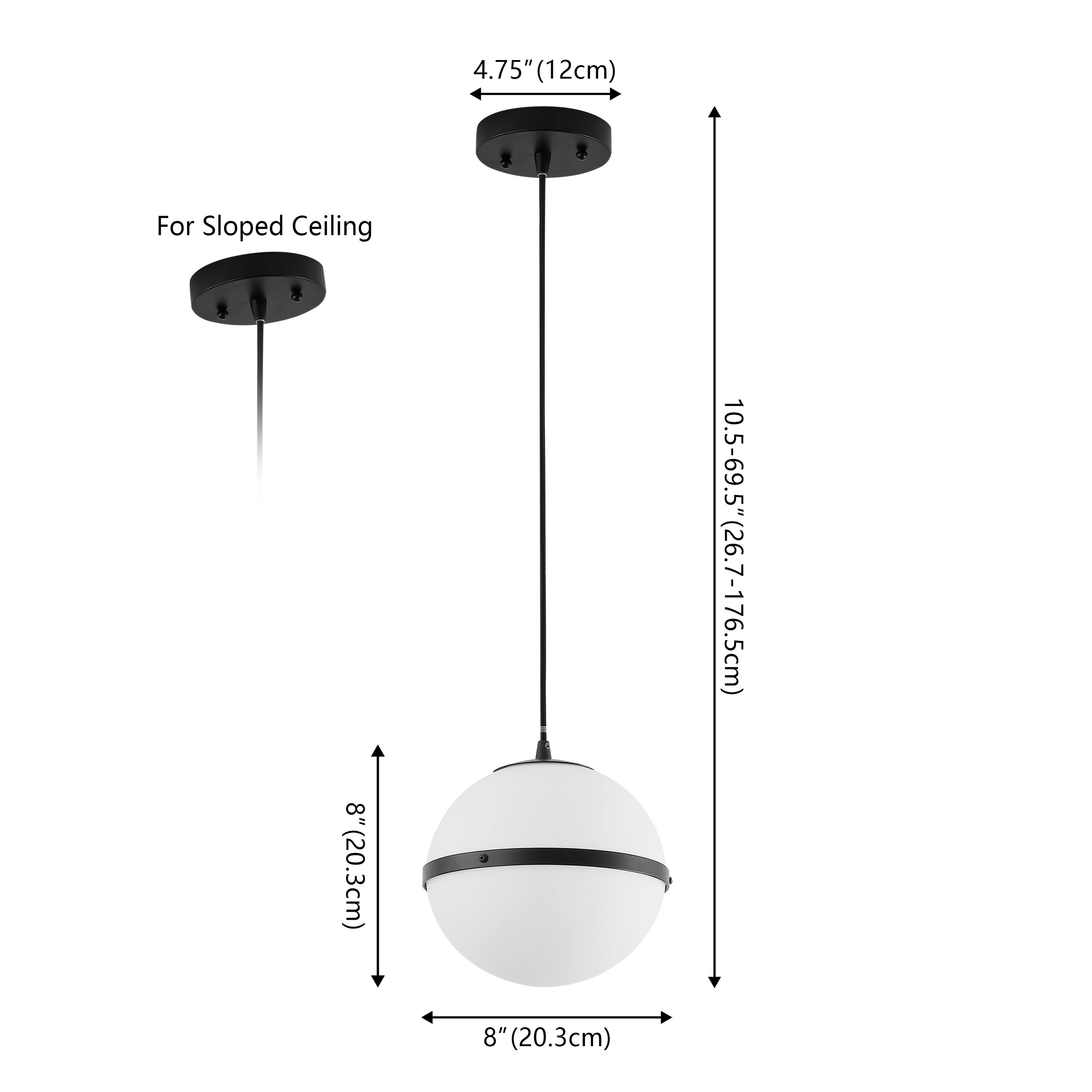 4.75" (12cm) For Sloped Ceiling  
8" (20.3cm)  
10.5-69.5" (26.7-176.5cm)  
8" (20.3cm)