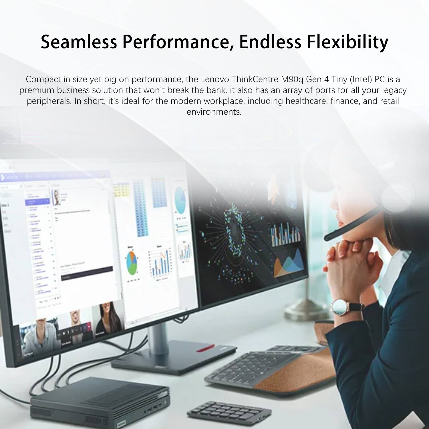 Seamless Performance, Endless Flexibility

Compact in size yet big on performance, the Lenovo ThinkCentre M90q Gen 4 Tiny (Intel) PC is a premium business solution that won't break the bank. It also has an array of ports for all your legacy peripherals. In short, it's ideal for the modern workplace, including healthcare, finance, and retail environments.