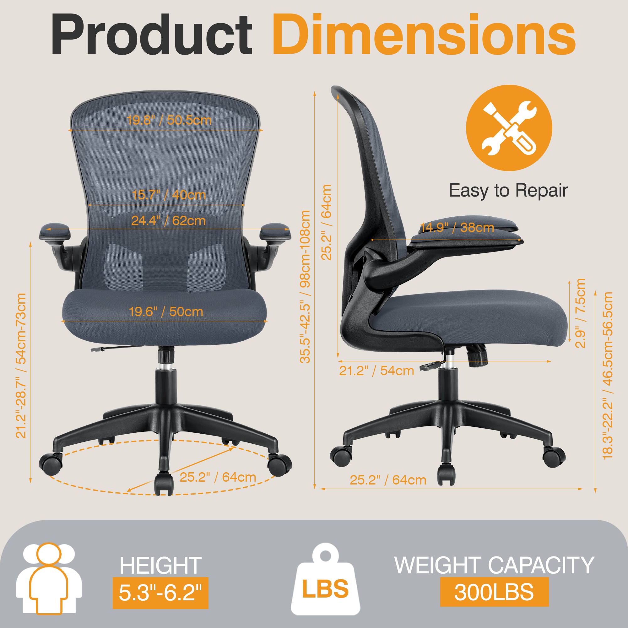 Product Dimensions

- Backrest Height: 19.8" / 50.5cm
- Seat Height: 15.7" / 40cm
- Seat Depth: 24.4" / 62cm
- Seat Width: 19.6" / 50cm
- Armrest Height: 14.9" / 38cm
- Overall Height: 25.2" / 64cm
- Overall Width: 25.2" / 64cm
- Overall Depth: 25.2" / 64cm
- Height Adjustment: 21.2" - 28.7" / 54cm - 73cm
- Seat Height Adjustment: 18.3" - 22.2" / 46.5cm - 56.5cm
- Backrest Height Adjustment: 98cm - 108cm / 35.5" - 42.5"
- Armrest Width: 2.9" / 7.5cm
- Overall Width: 35.5" - 4