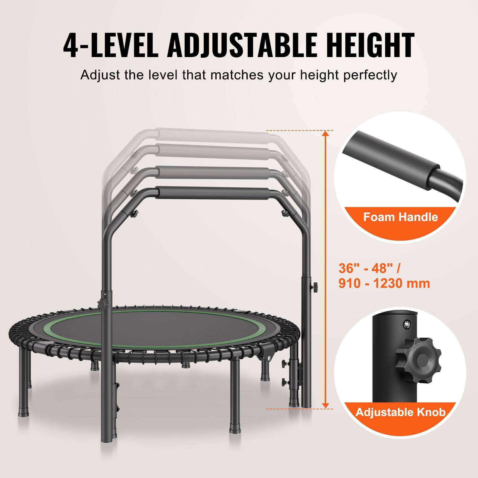 4-LEVEL ADJUSTABLE HEIGHT  
Adjust the level that matches your height perfectly  

36" - 48" / 910 - 1230 mm  

Foam Handle  
Adjustable Knob