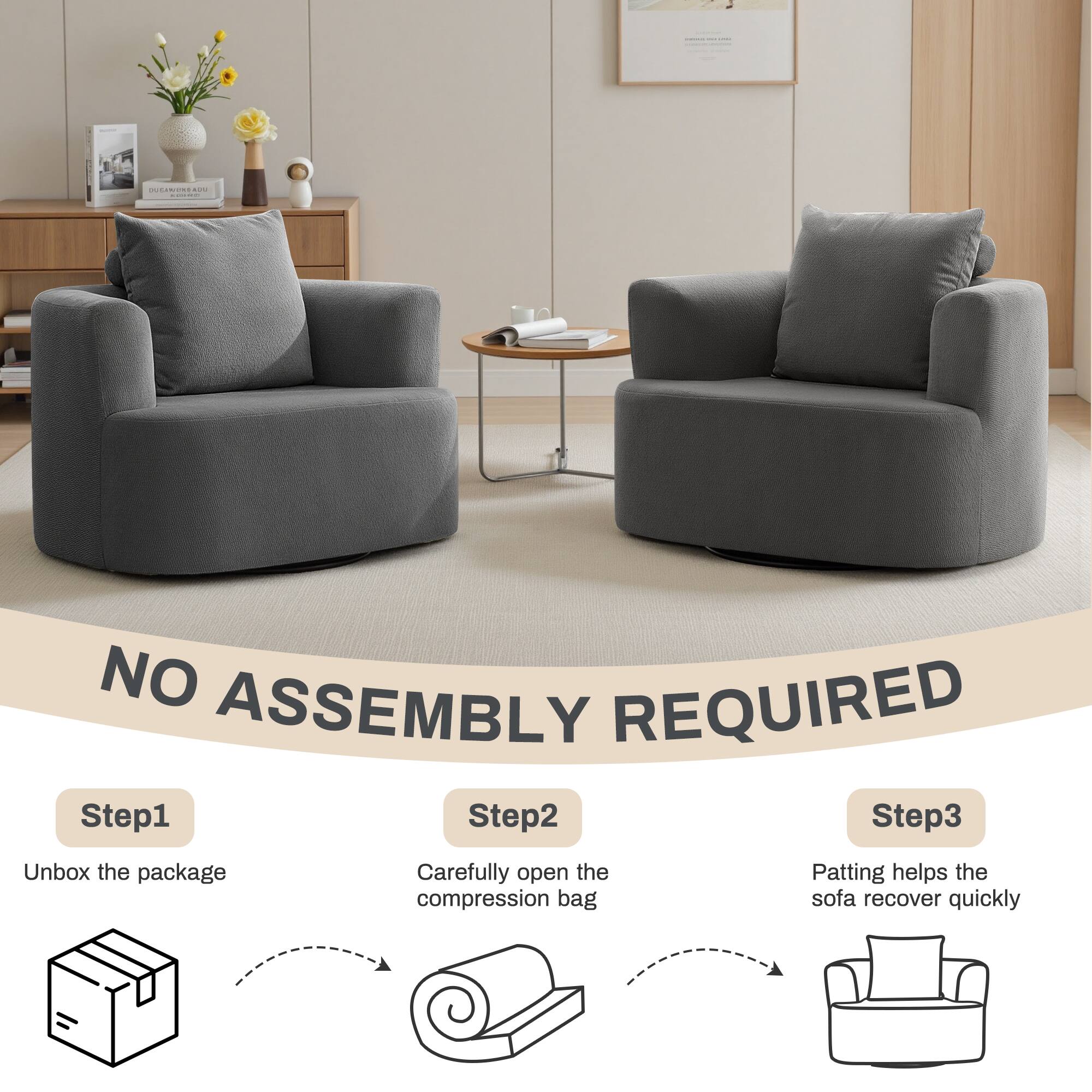 NO ASSEMBLY REQUIRED

Step1  
Unbox the package

Step2  
Carefully open the compression bag

Step3  
Patting helps the sofa recover quickly