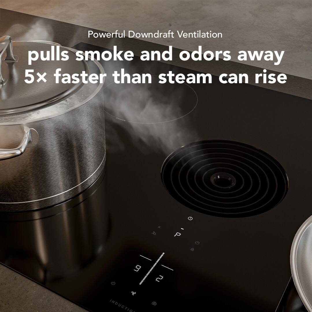 Powerful Downdraft Ventilation pulls smoke and odors away 5x faster than steam can rise