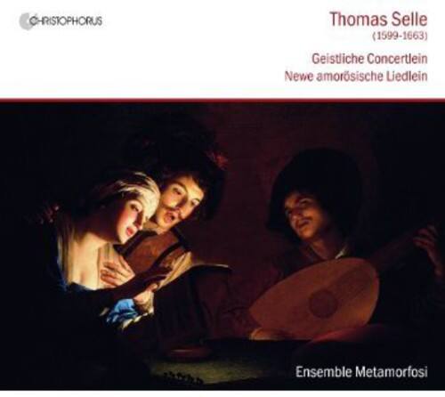 CHRISTOPHORUS  
Thomas Selle (1599-1663)  
Geistliche Concertlein  
Neue amorösische Liedlein  
Ensemble Metamorfosi