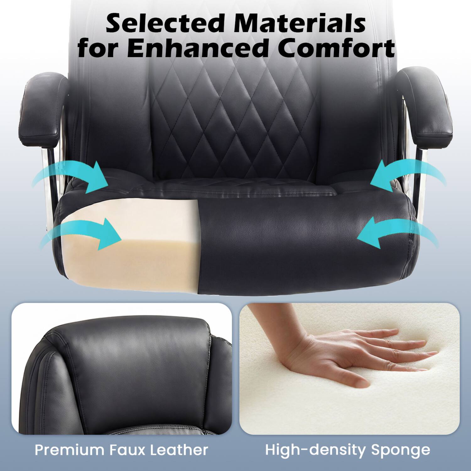 Selected Materials for Enhanced Comfort

Premium Faux Leather

High-density Sponge