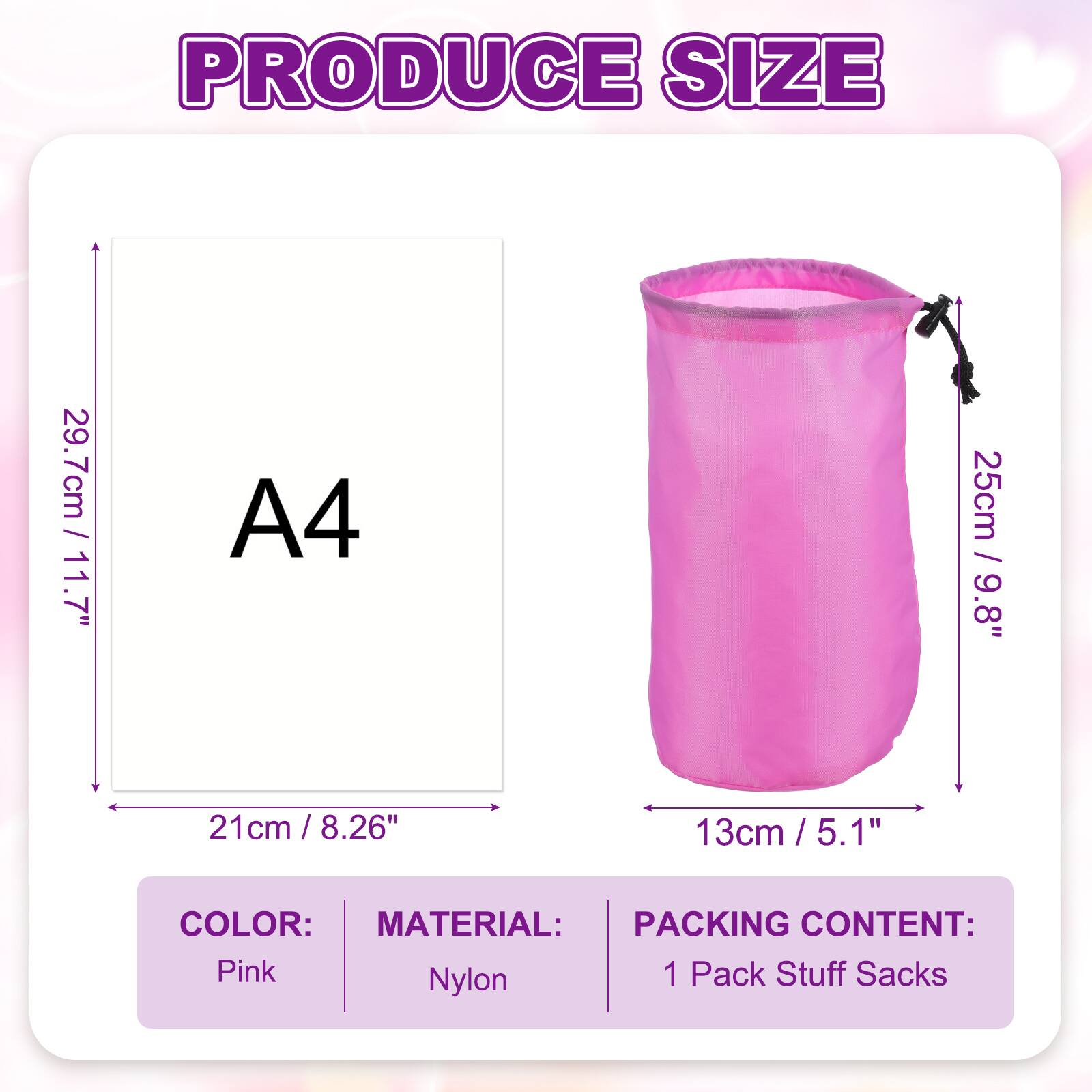 PRODUCE SIZE

29.7cm / 11.7" (A4)
25cm / 9.8"
21cm / 8.26"
13cm / 5.1"

COLOR: Pink
MATERIAL: Nylon
PACKING CONTENT: 1 Pack Stuff Sacks