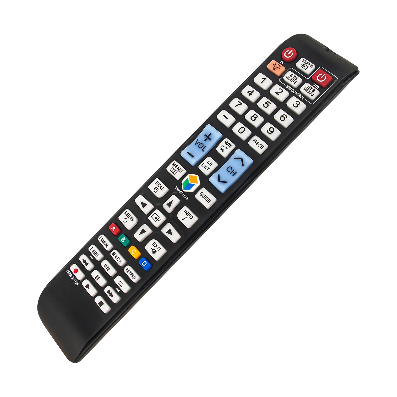 TV SOURCE E  
GUIDE STB  
STB CONTROL MENU  
1 2 3 4 5 6 7 8 9 0  
+ VOL -  
MUTE PRE-CH  
LIST CH  
MENU CH  
TOOLS SMARTHUB GUIDE RETURN  
INFO  
A EMANUAL  
B P.SIZE  
C EXIT  
D MTS  
E I KEYPAD VL CC  
BNS-01