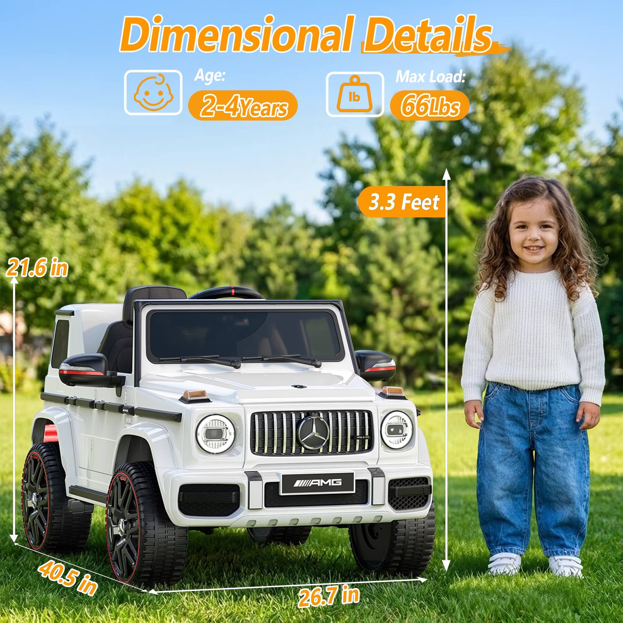 Dimensional Details  
Age: 2-4 Years  
Max Load: 66 lbs  
3.3 Feet  
21.6 in  
40.5 in  
26.7 in