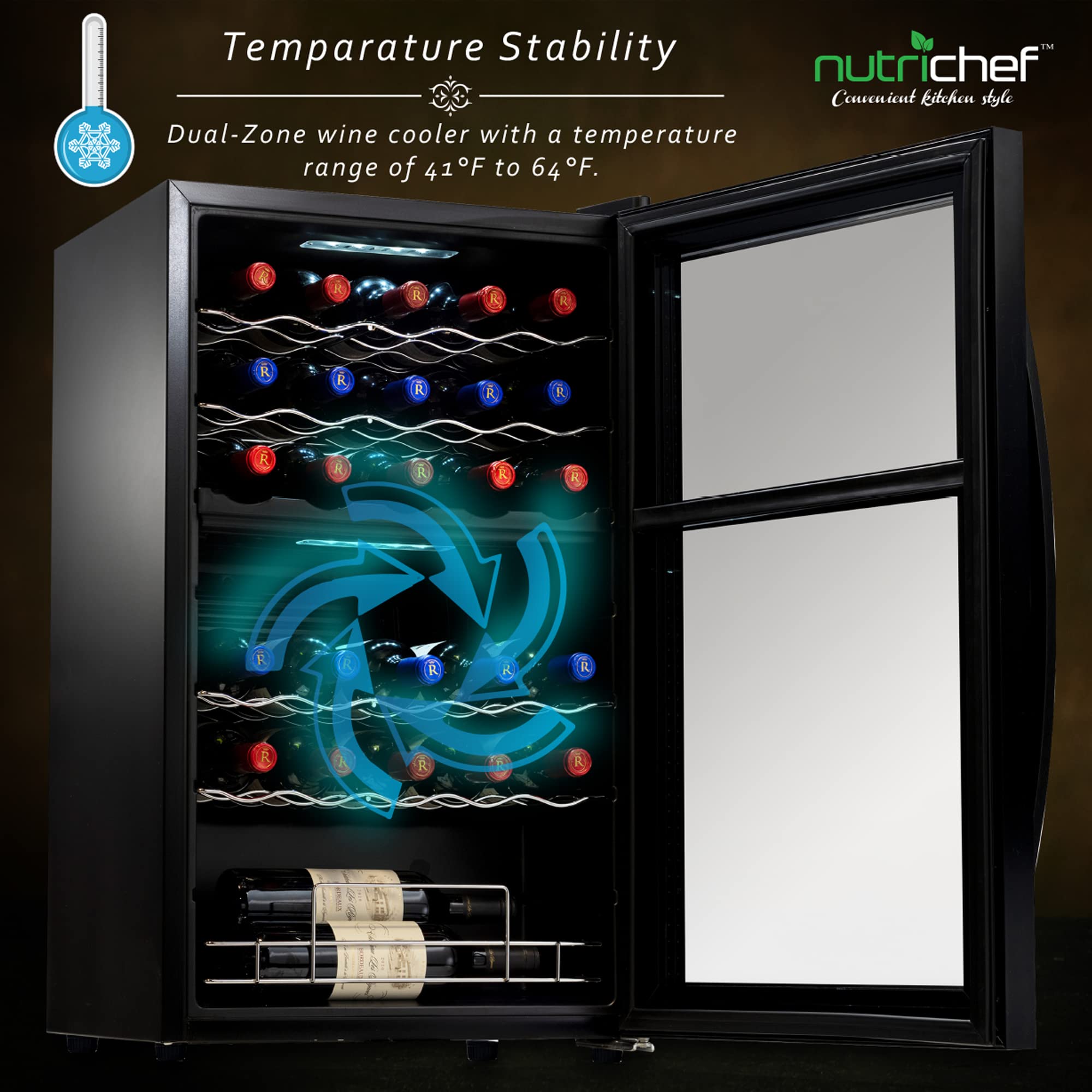 Temperature Stability  
Dual-Zone wine cooler with a temperature range of 41°F to 64°F.