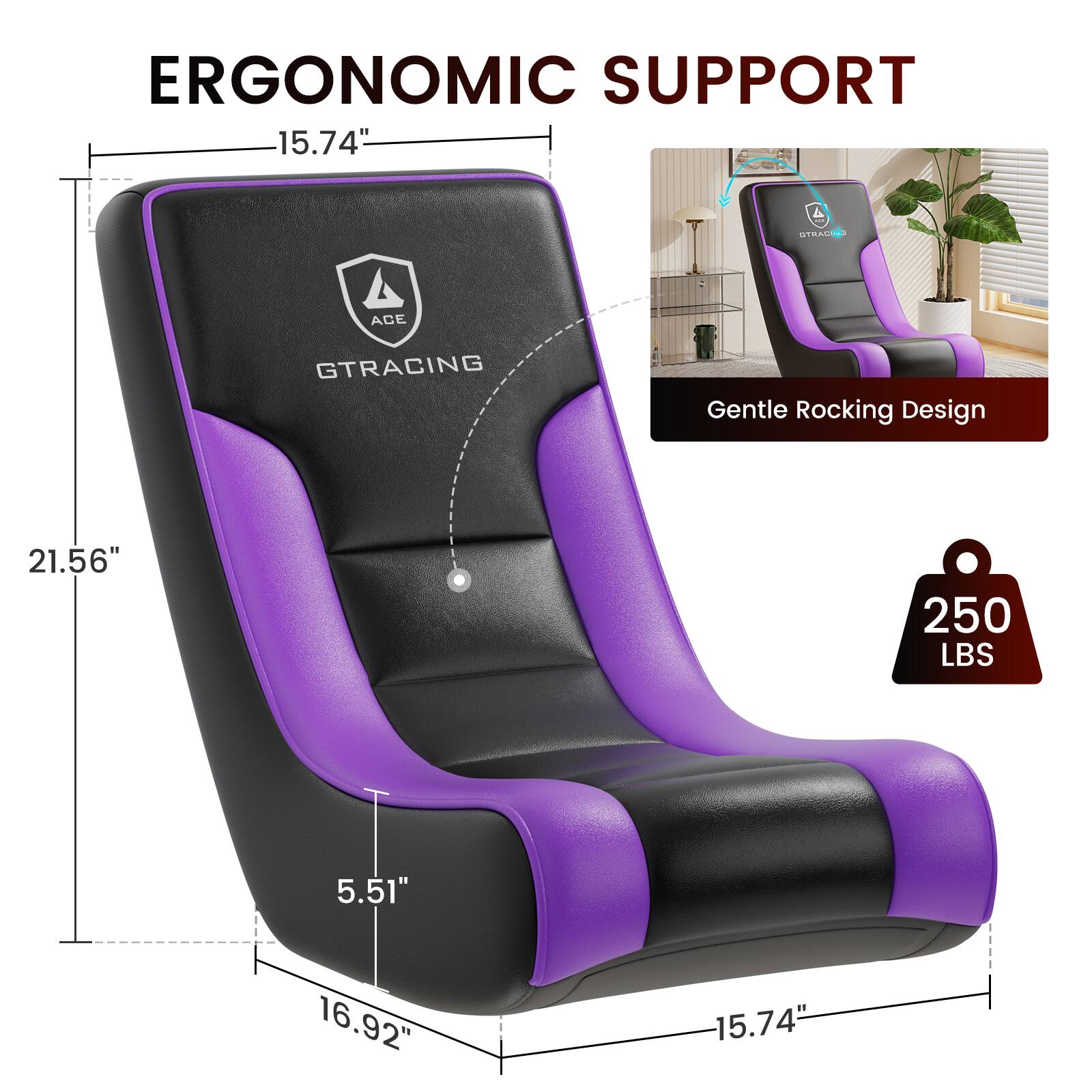 ERGONOMIC SUPPORT

15.74"  
21.56"  
5.51"  
16.92"  
15.74"  

Gentle Rocking Design  

250 LBS