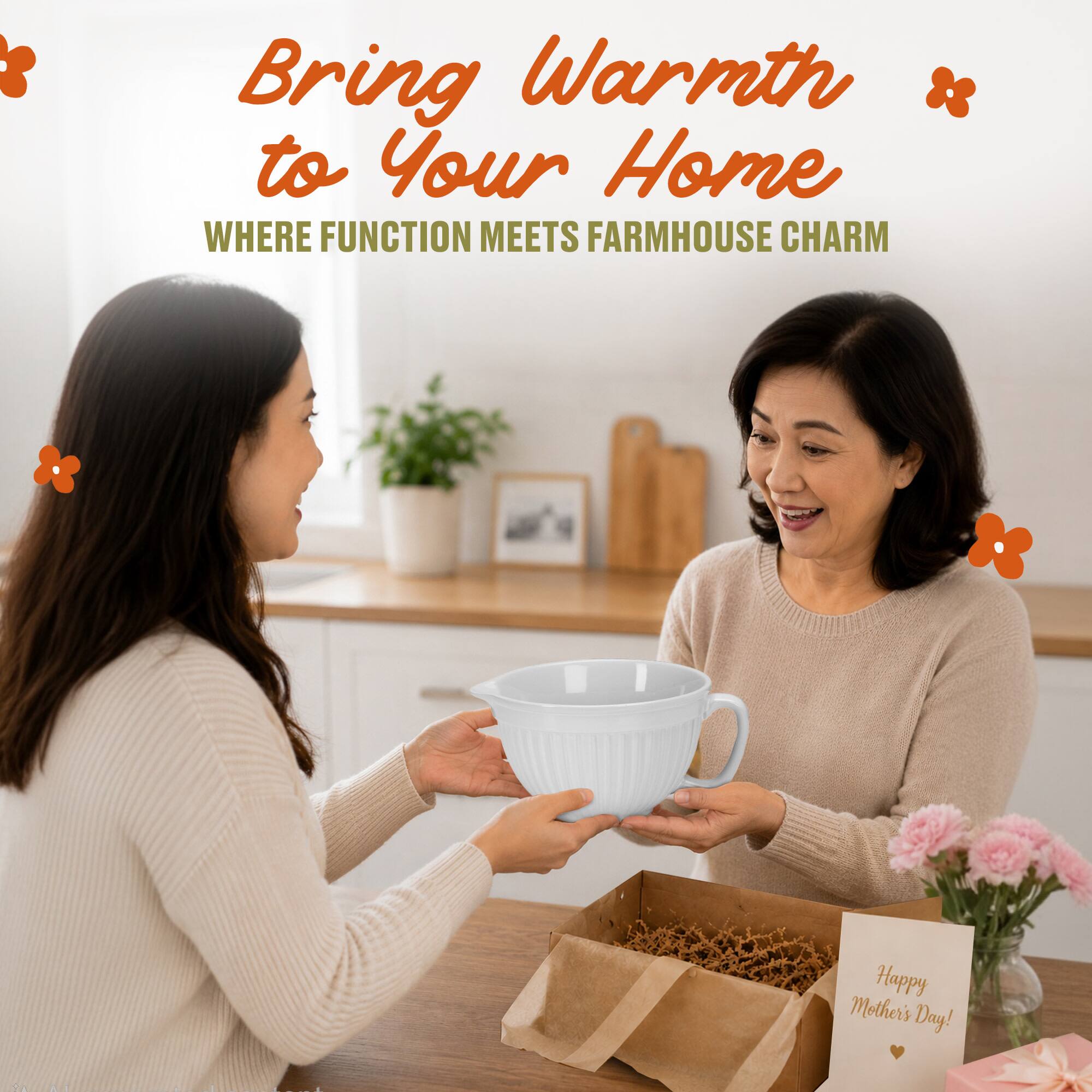 Bring Warmth to Your Home  
WHERE FUNCTION MEETS FARMHOUSE CHARM  
Happy Mother's Day!