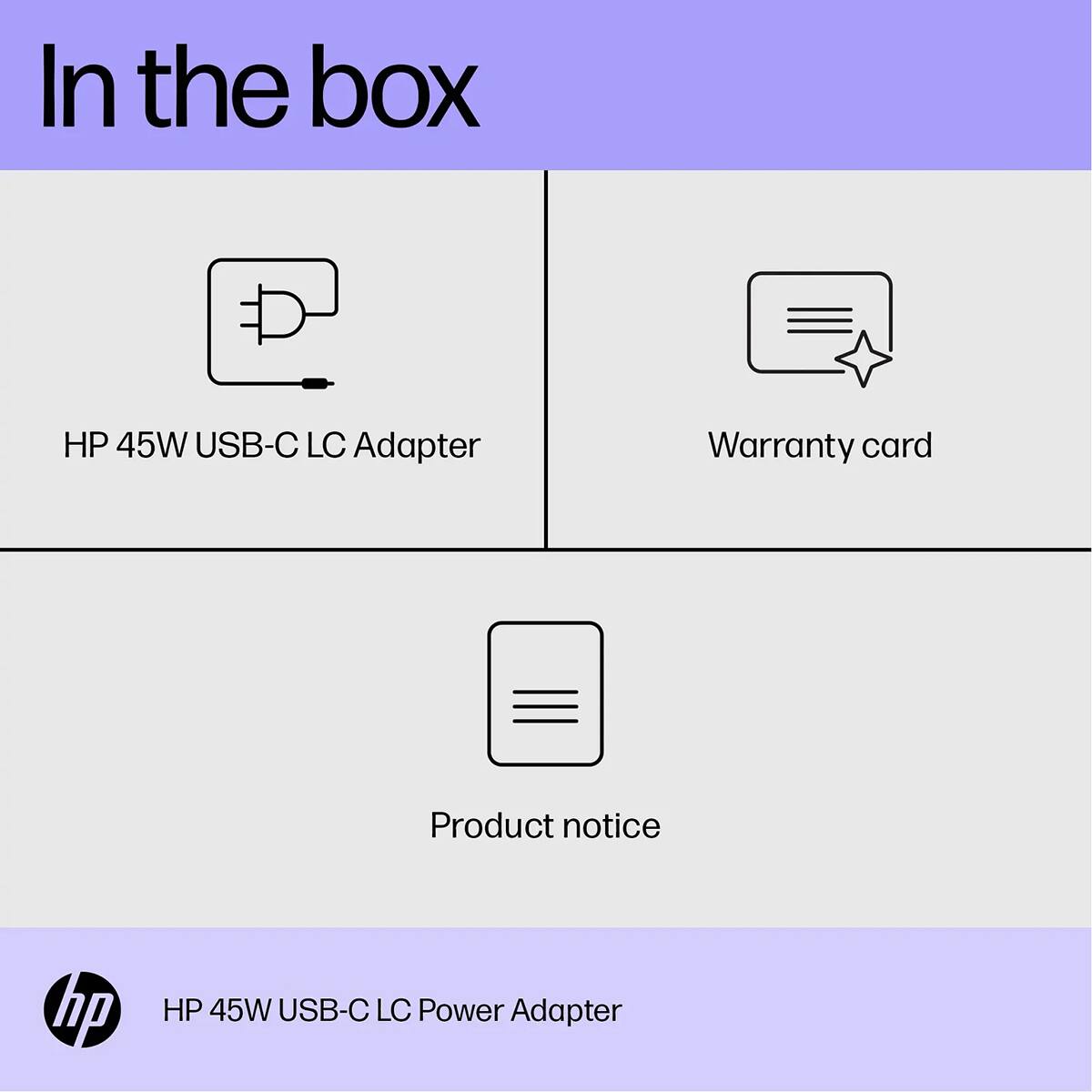 In the box

- HP 45W USB-C LC Adapter
- Warranty card
- Product notice

HP 45W USB-C LC Power Adapter