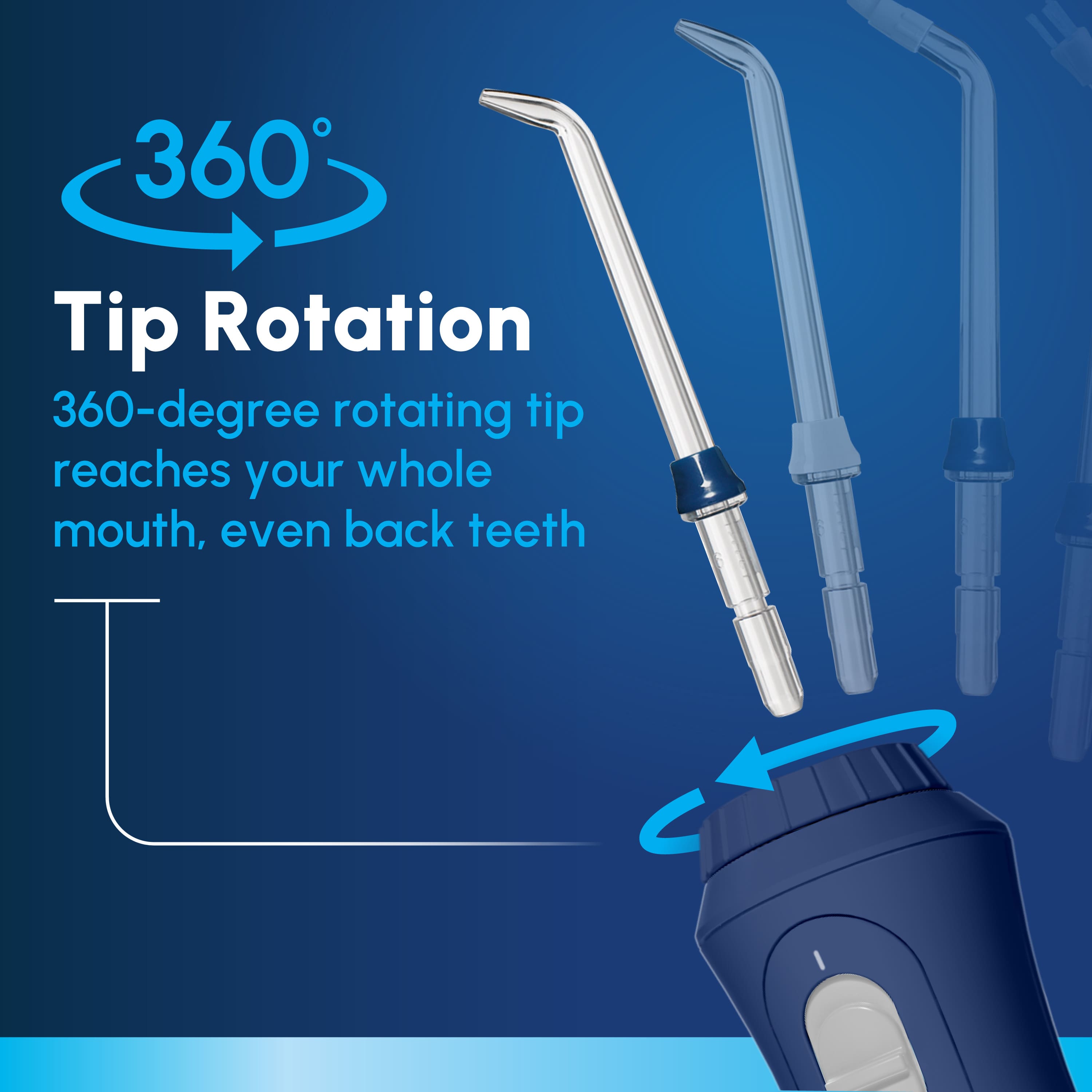 360 Tip Rotation: 360-degree rotating tip reaches your whole mouth, even back teeth.