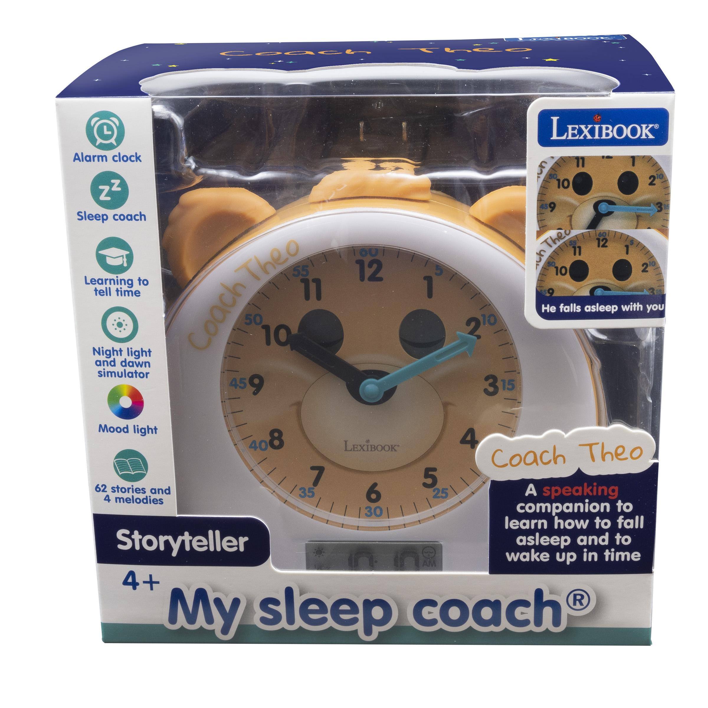 LEXIBOOK Coach Theo

LEXIBOOK Alarm clock 11 1 50 10 2 ZZ 9 3 Sleep coach 60 OU The 55 11 12 1 $ Learning tell time to Theo 55 11 12 1 5 9 50 10 2 3 falls asleep with you Night and simulator dawn light Coach 50 10 2TO 459 3 Mood light 408 LEXIBOOK 4 Coach Theo 7 5 62 stories and 35 6 A speaking 4 25 melodies 30 companion to learn how to fall Storyteller asleep and to wake up in time AM 4+ My sleep coach