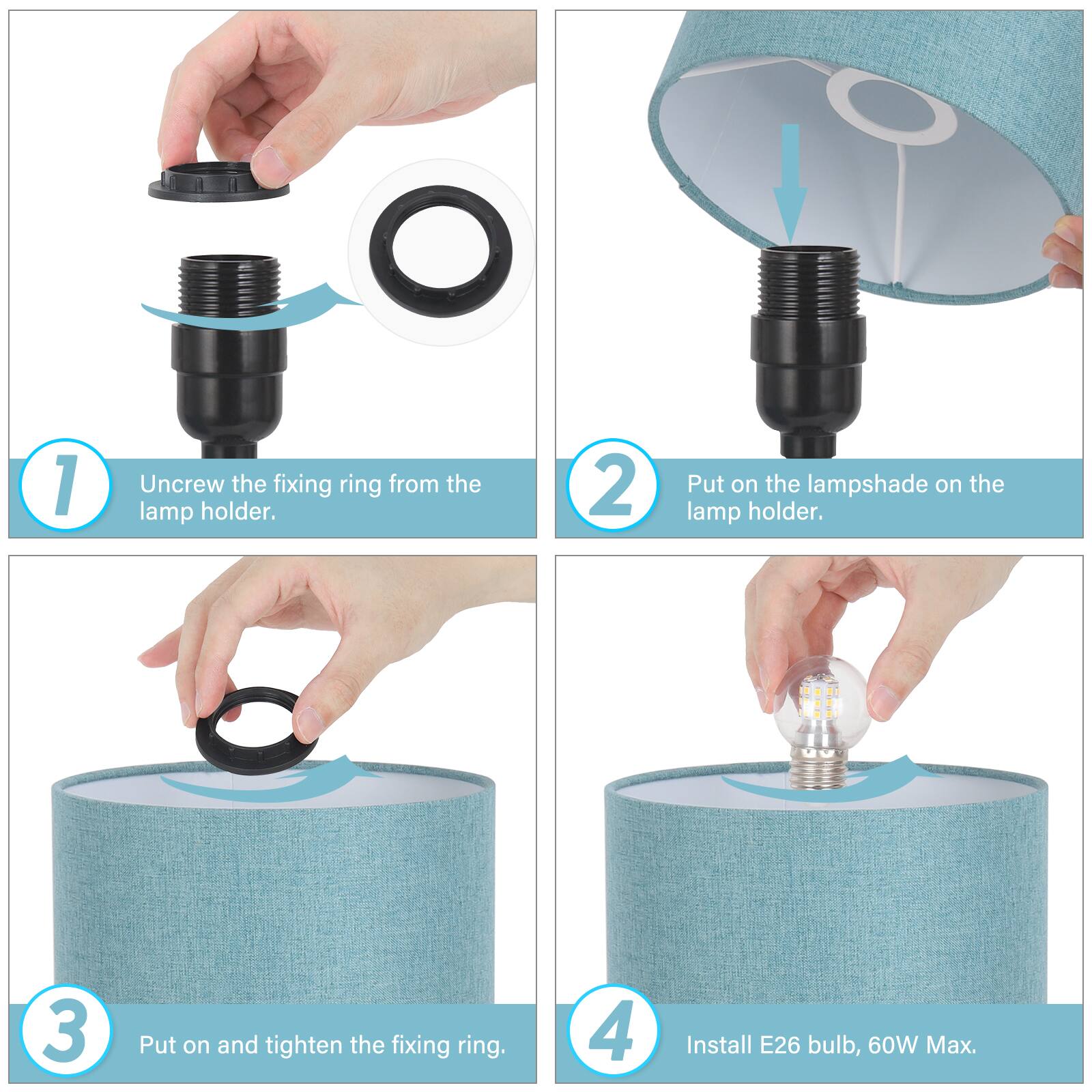 1. Uncrew the fixing ring from the lamp holder.
2. Put on the lampshade on the lamp holder.
3. Put on and tighten the fixing ring.
4. Install E26 bulb, 60W Max.