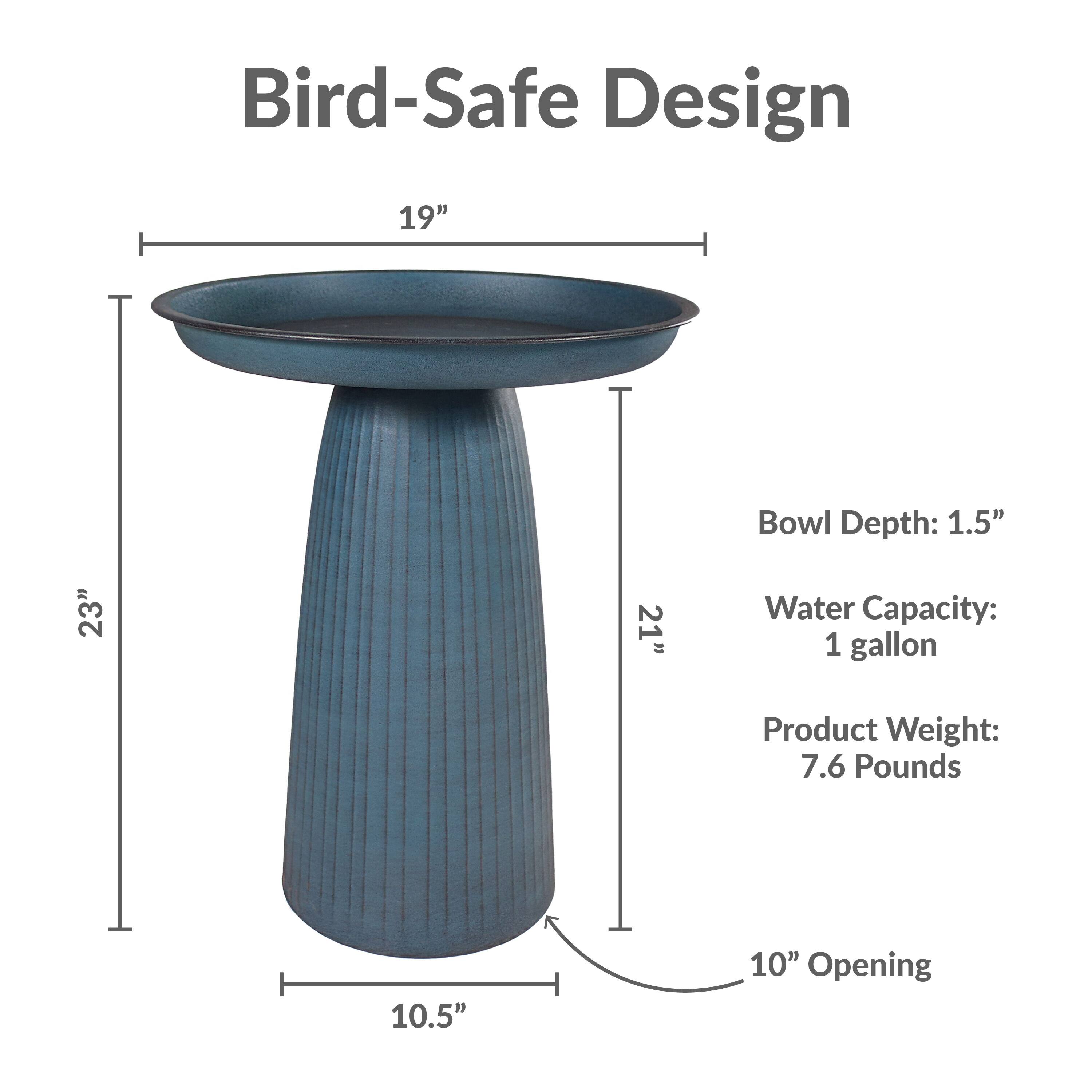 Bird-Safe Design

- Bowl Depth: 1.5"
- Water Capacity: 1 gallon
- Product Weight: 7.6 Pounds
- 19" Diameter
- 23" Height
- 10.5" Base Diameter
- 10" Opening