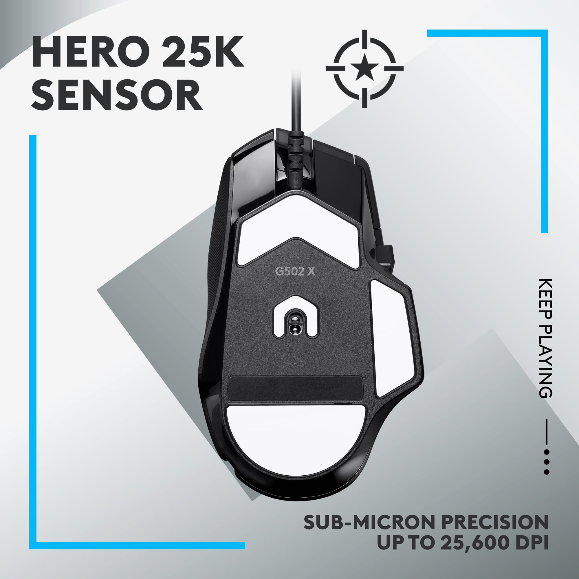 HERO 25K SENSOR G502 x KEEP PLAYING SUB-MICRON PRECISION UP TO 25,600 DPI