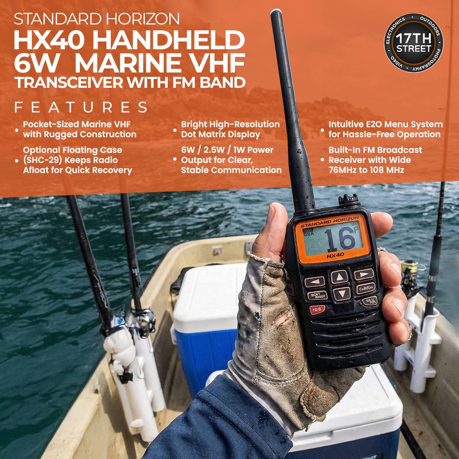 STANDARD HORIZON HX40 HANDHELD 6W MARINE VHF TRANSCEIVER WITH FM BAND

FEATURES
- Pocket-Sized Marine VHF with Rugged Construction
- Optional Floating Case (SHC-29) Keeps Radio Afloat for Quick Recovery
- Bright High-Resolution Dot Matrix Display
- 6W / 2.5W / 1W Output for Clear, Stable Communication
- Intuitive E20 Menu System for Hassle-Free Operation
- Built-In FM Broadcast Receiver with Wide 76MHz to 108 MHz