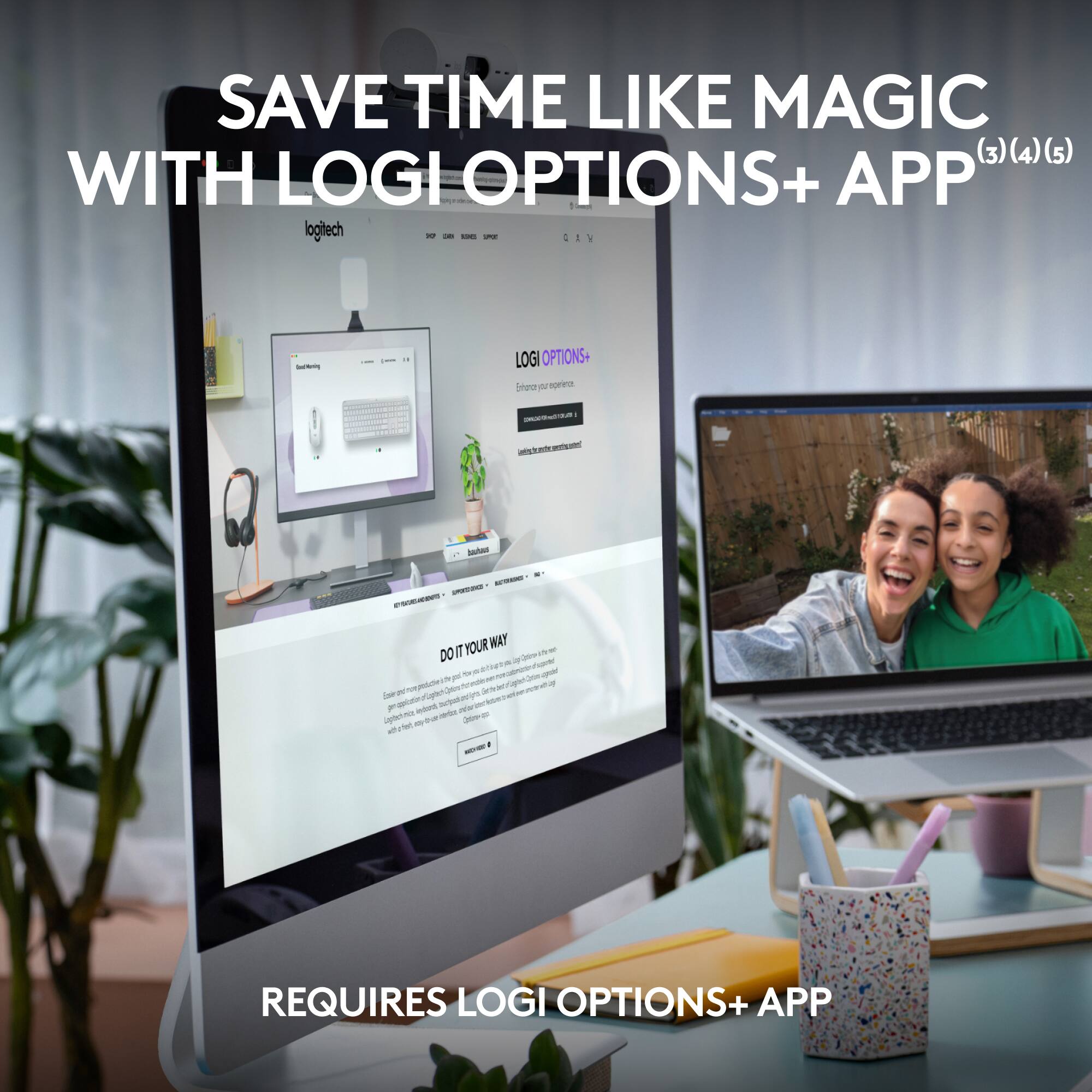 SAVE TIME LIKE MAGIC (3) (3)(4)(5) WITH LOGI OPTIONS+ APP

logitech - - - - IV 4 no LOGI OPTIONS+ bneu - nora - - nohin_t - -a -  PAE YOUR WAY IT one - DO - - - o -  - - an - ater - - - - - - - d - an  - a -  e Tgte S - I F an - - EN s igtn - true - 30+ - ie - - o - REQUIRES LOGI OPTIONS+ APP