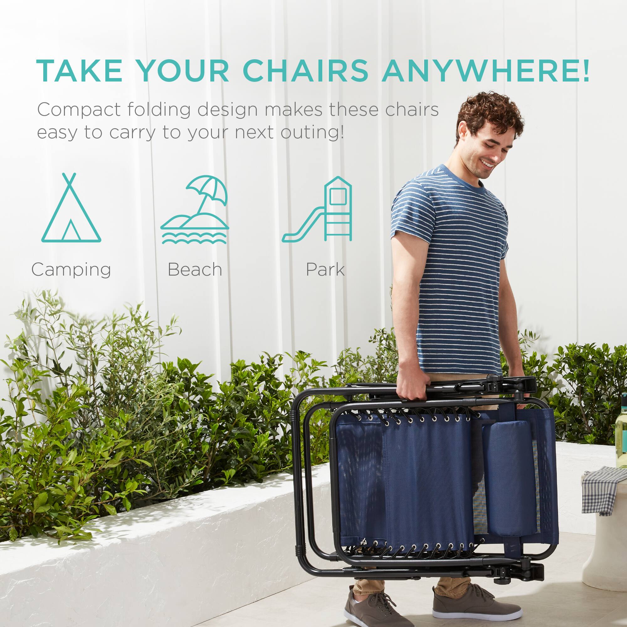 TAKE YOUR CHAIRS ANYWHERE!

Compact folding design makes these chairs easy to carry to your next outing!

Camping  
Beach  
Park