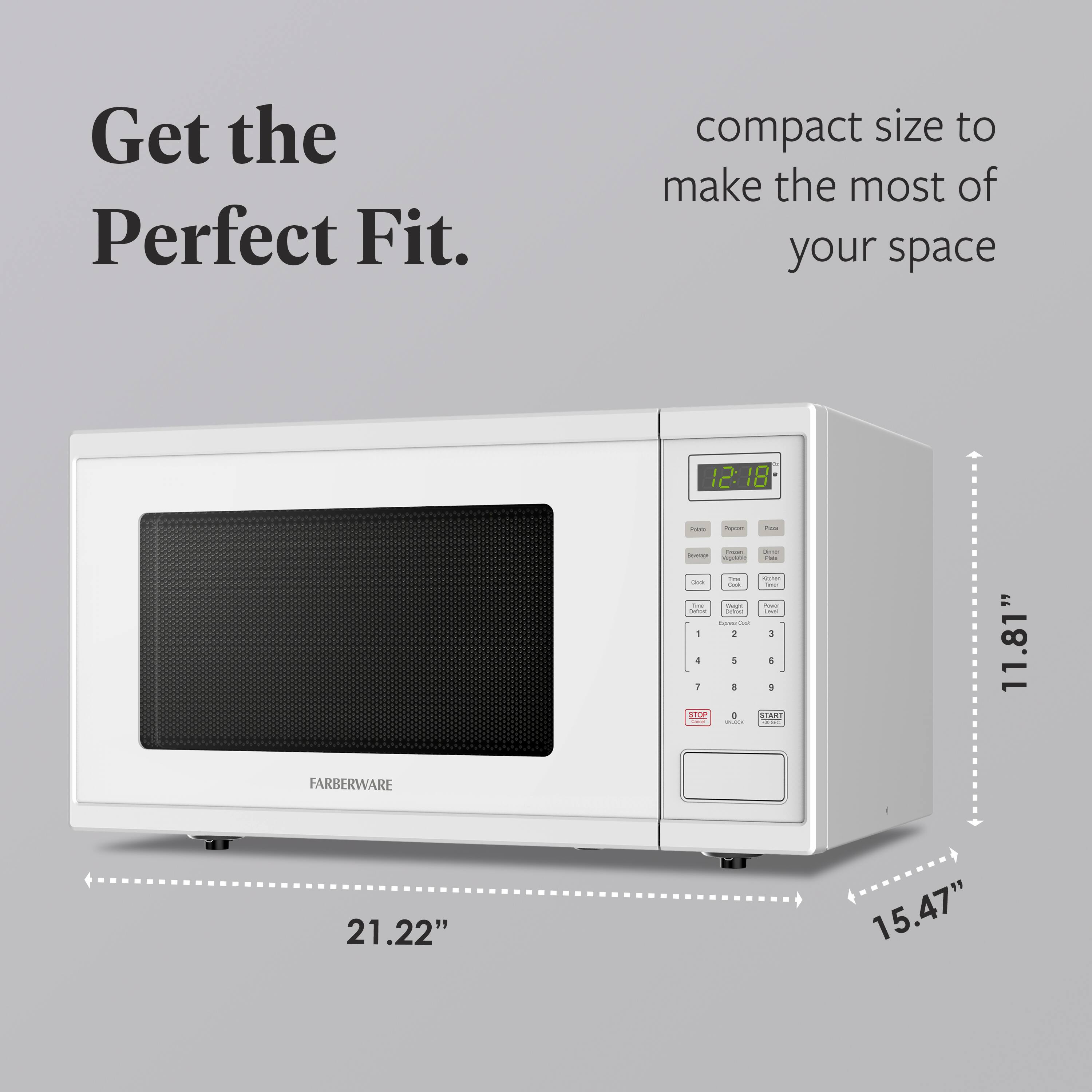 Get the Perfect Fit.  
compact size to make the most of your space  

11.81"  
21.22"  
15.47"