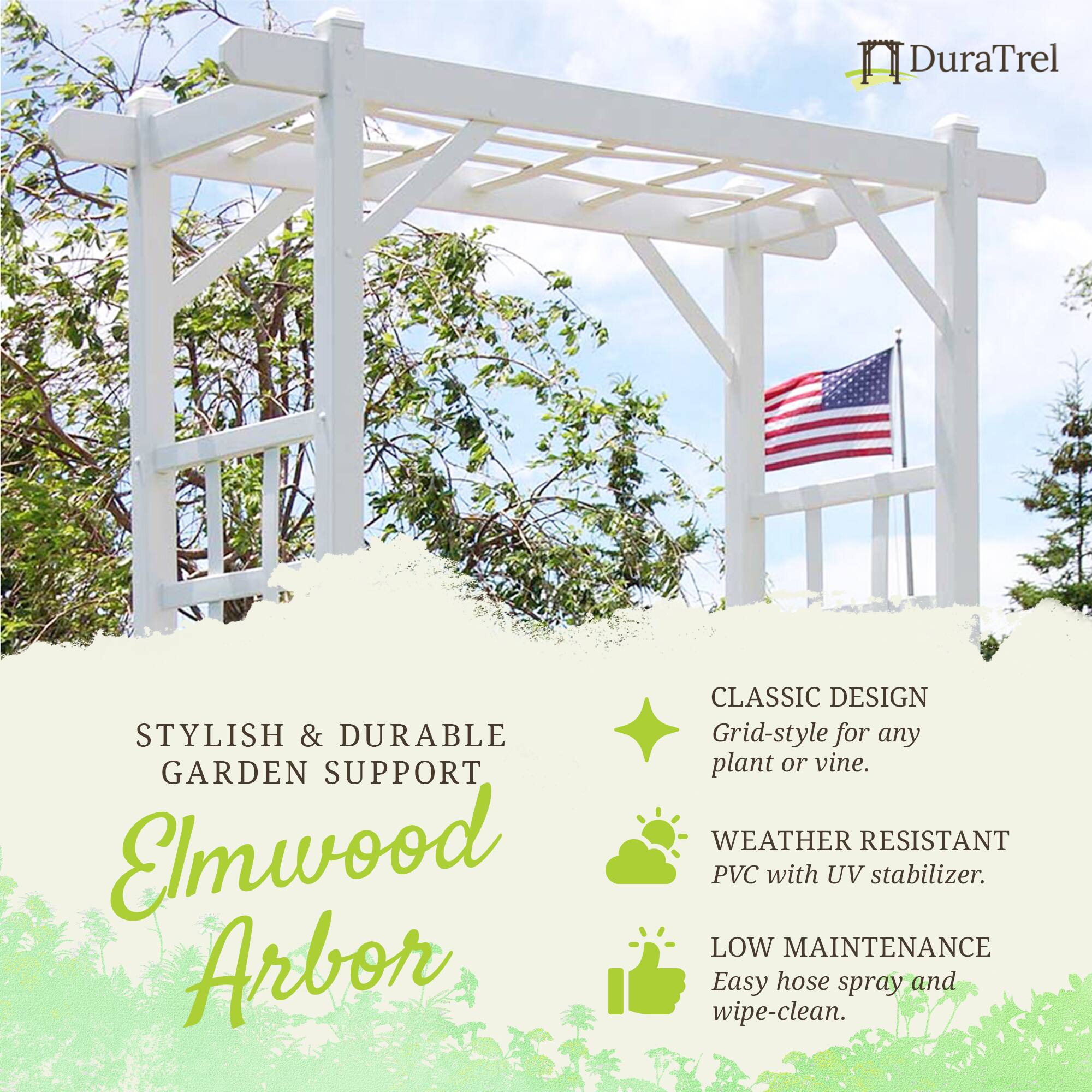 DuraTrel  
STYLISH & DURABLE GARDEN SUPPORT  
Elmwood Arbor  
CLASSIC DESIGN  
Grid-style for any plant or vine.  
WEATHER RESISTANT  
PVC with UV stabilizer.  
LOW MAINTENANCE  
Easy hose spray and wipe-clean.