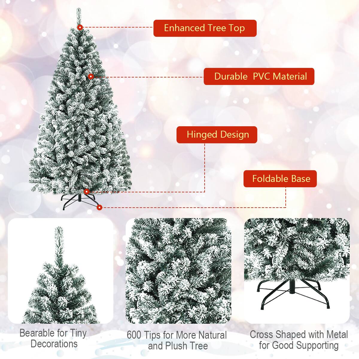 - Enhanced Tree Top
- Durable PVC Material
- Hinged Design
- Foldable Base
- Bearable for Tiny Decorations
- 600 Tips for More Natural and Plush Tree
- Cross Shaped with Metal for Good Supporting