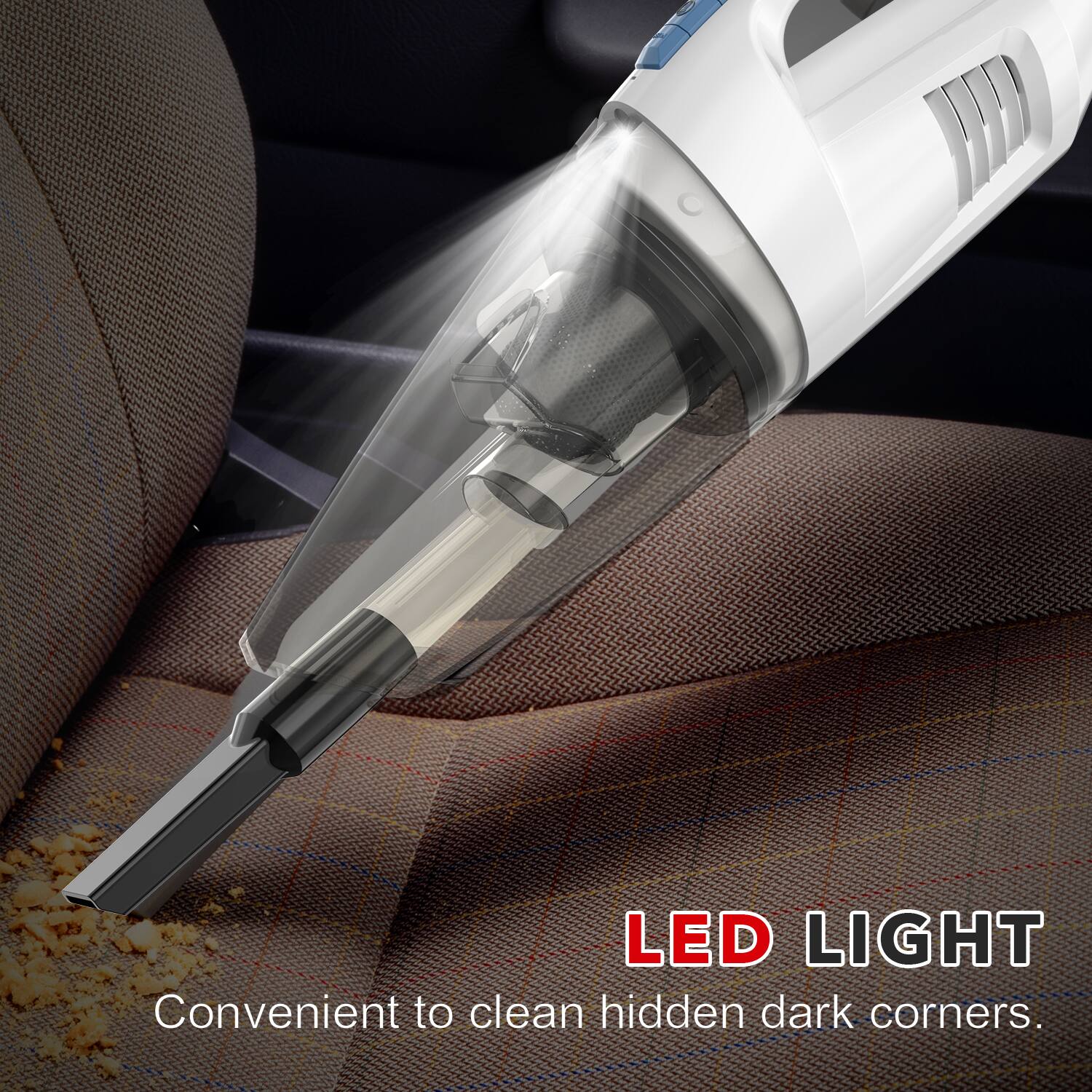 LED LIGHT  
Convenient to clean hidden dark corners.