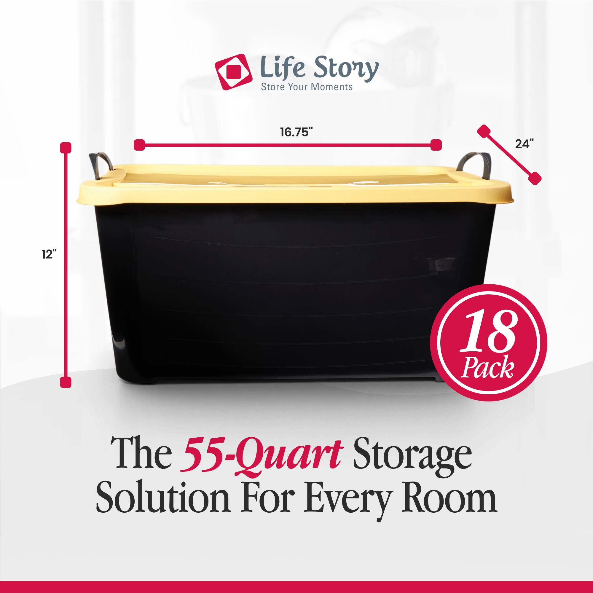 Life Story  
Store Your Moments

16.75"  
24"  
12"  
18 Pack

The 55-Quart Storage Solution For Every Room