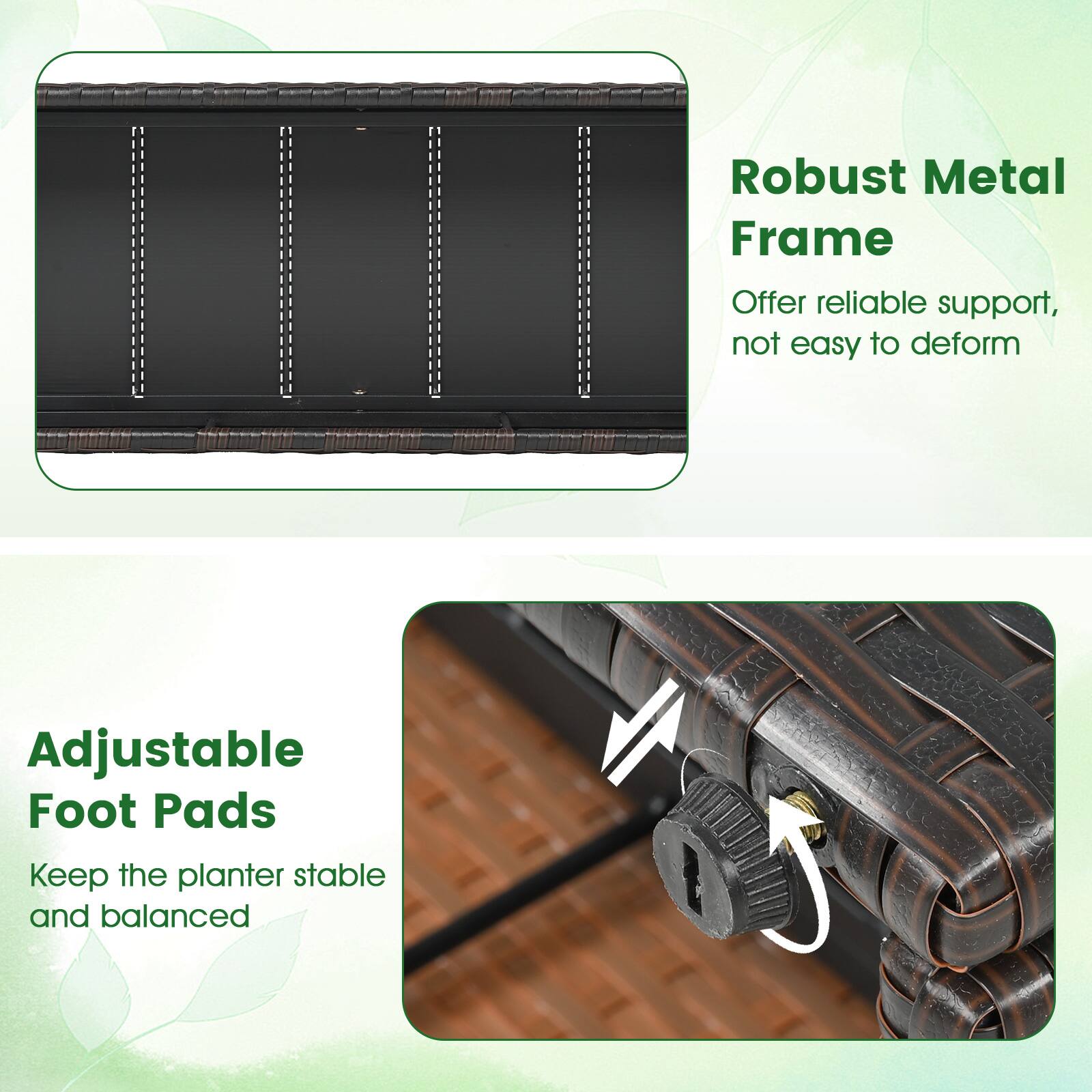 Robust Metal Frame  
Offer reliable support, not easy to deform  

Adjustable Foot Pads  
Keep the planter stable and balanced