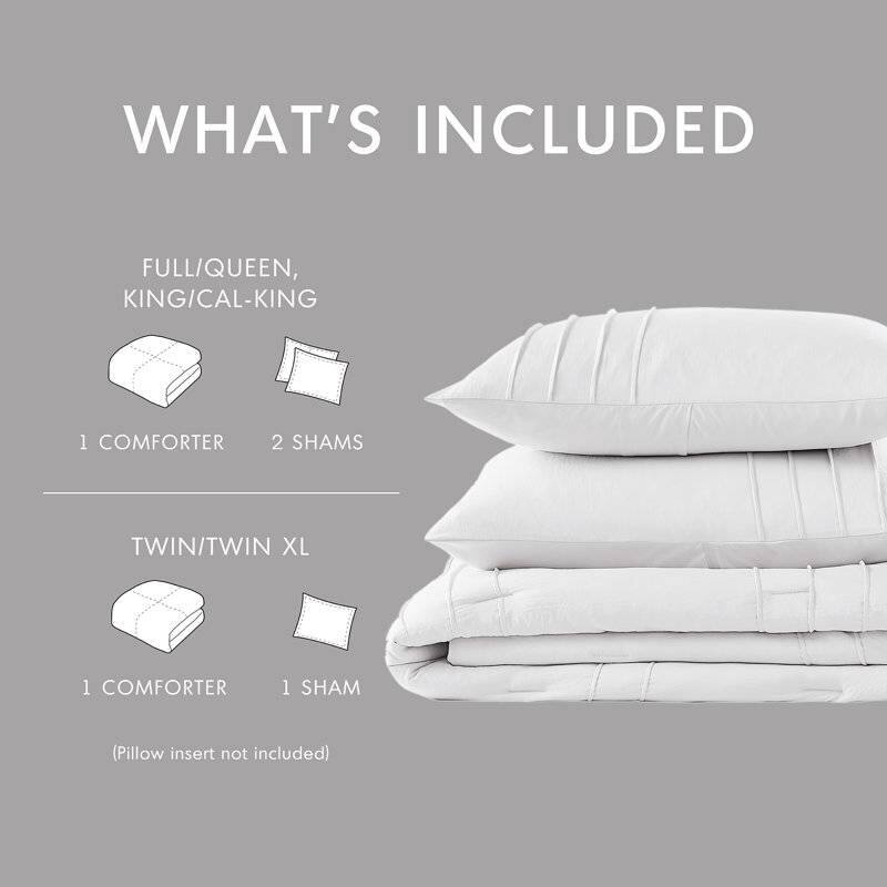 WHAT'S INCLUDED

FULL/QUEEN, KING/CAL-KING
1 COMFORTER
2 SHAMS

TWIN/TWIN XL
1 COMFORTER
1 SHAM

(Pillow insert not included)