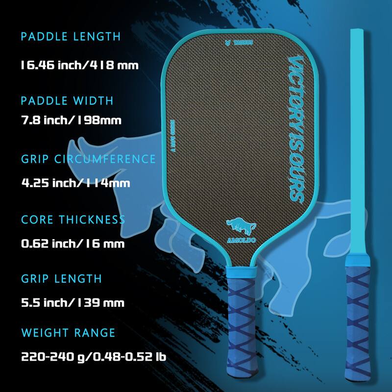 Paddle Length: 16.46 inch / 418 mm  
Paddle Width: 7.8 inch / 198 mm  
Grip Circumference: 4.25 inch / 114 mm  
Core Thickness: 0.62 inch / 16 mm  
Grip Length: 5.5 inch / 139 mm  
Weight Range: 220-240 g / 0.48-0.52 lb