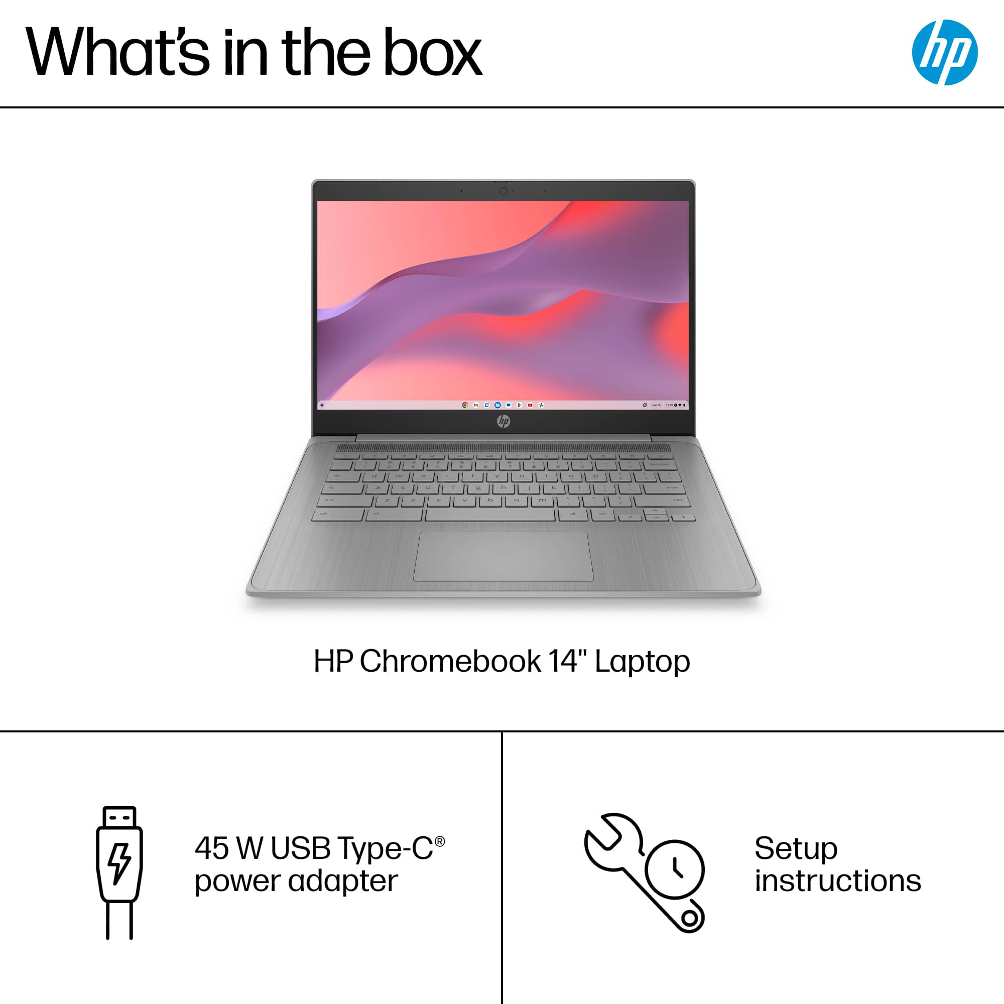 What's in the box: HP Chromebook 14" Laptop, 45 W USB Type-C power adapter, Setup instructions.
