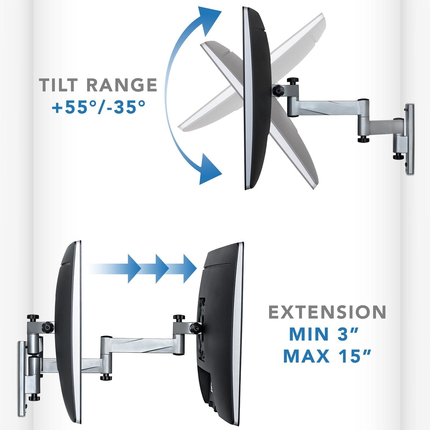 TILT RANGE  
+55°/-35°  

EXTENSION  
MIN 3"  
MAX 15"