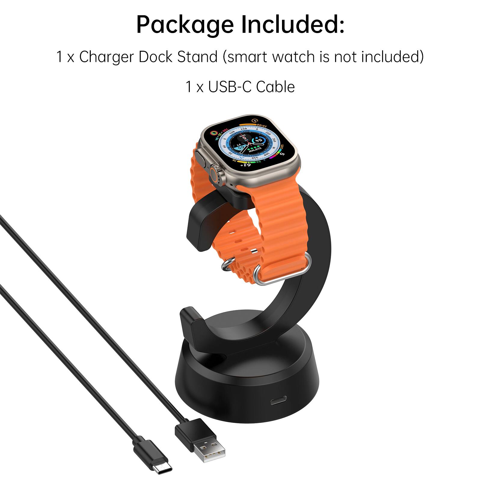 Package Included:  
1 x Charger Dock Stand (smart watch is not included)  
1 x USB-C Cable