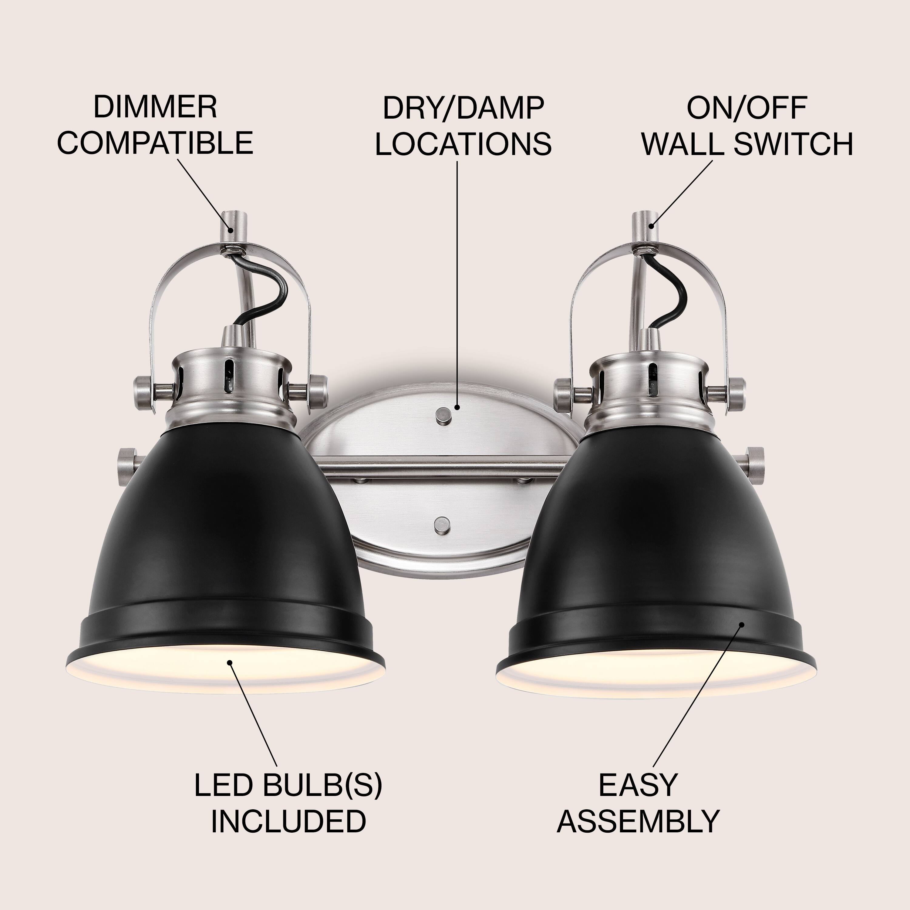 DIMMER COMPATIBLE  
DRY/DAMP LOCATIONS  
ON/OFF WALL SWITCH  
LED BULB(S) INCLUDED  
EASY ASSEMBLY