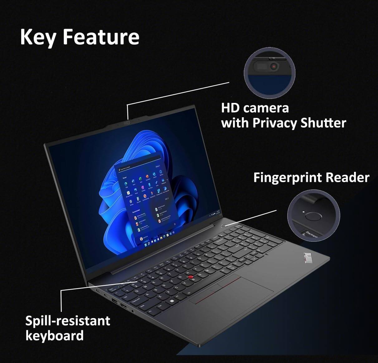 Key Feature

- HD camera with Privacy Shutter
- Fingerprint Reader
- Spill-resistant keyboard