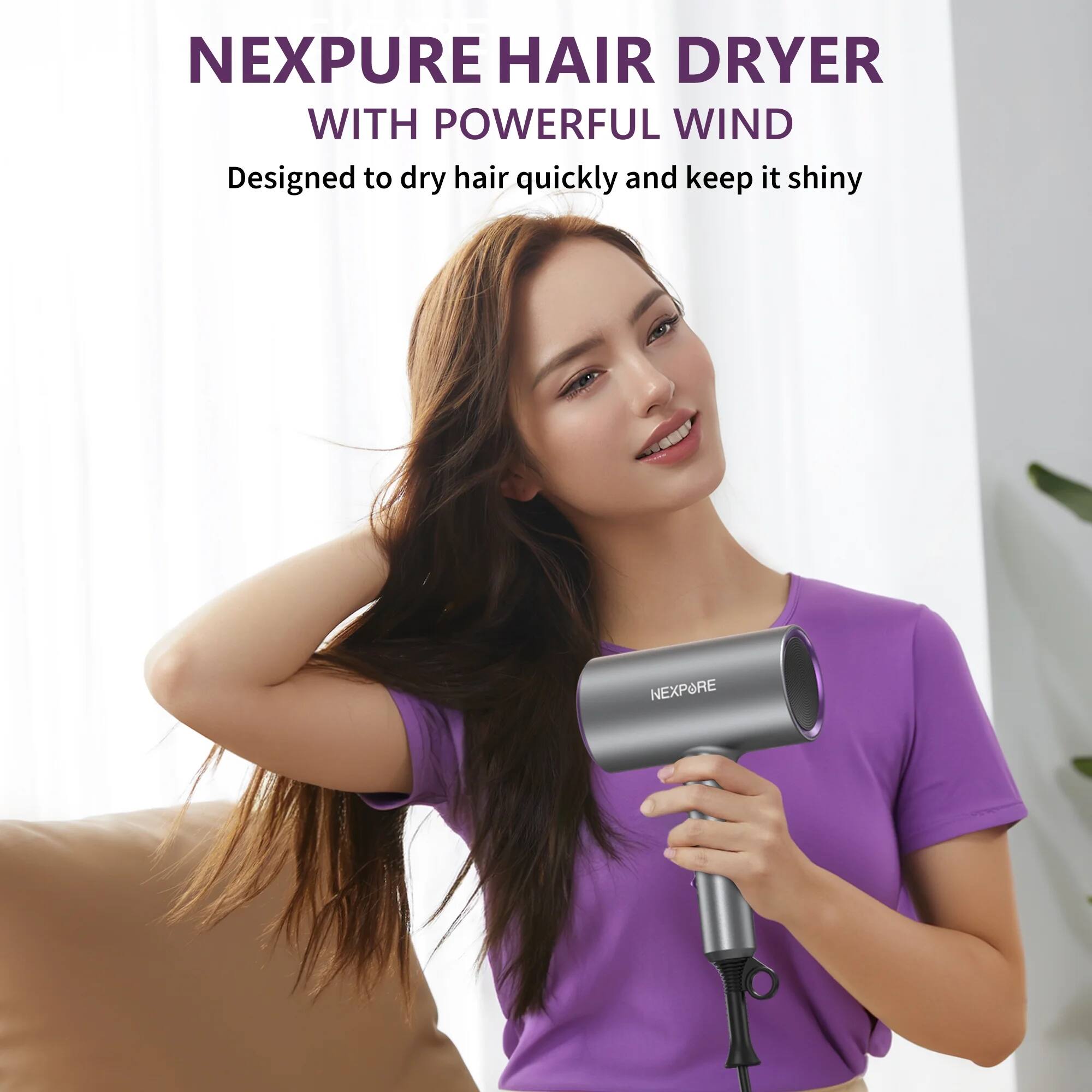 NEXPURE HAIR DRYER  
WITH POWERFUL WIND  
Designed to dry hair quickly and keep it shiny