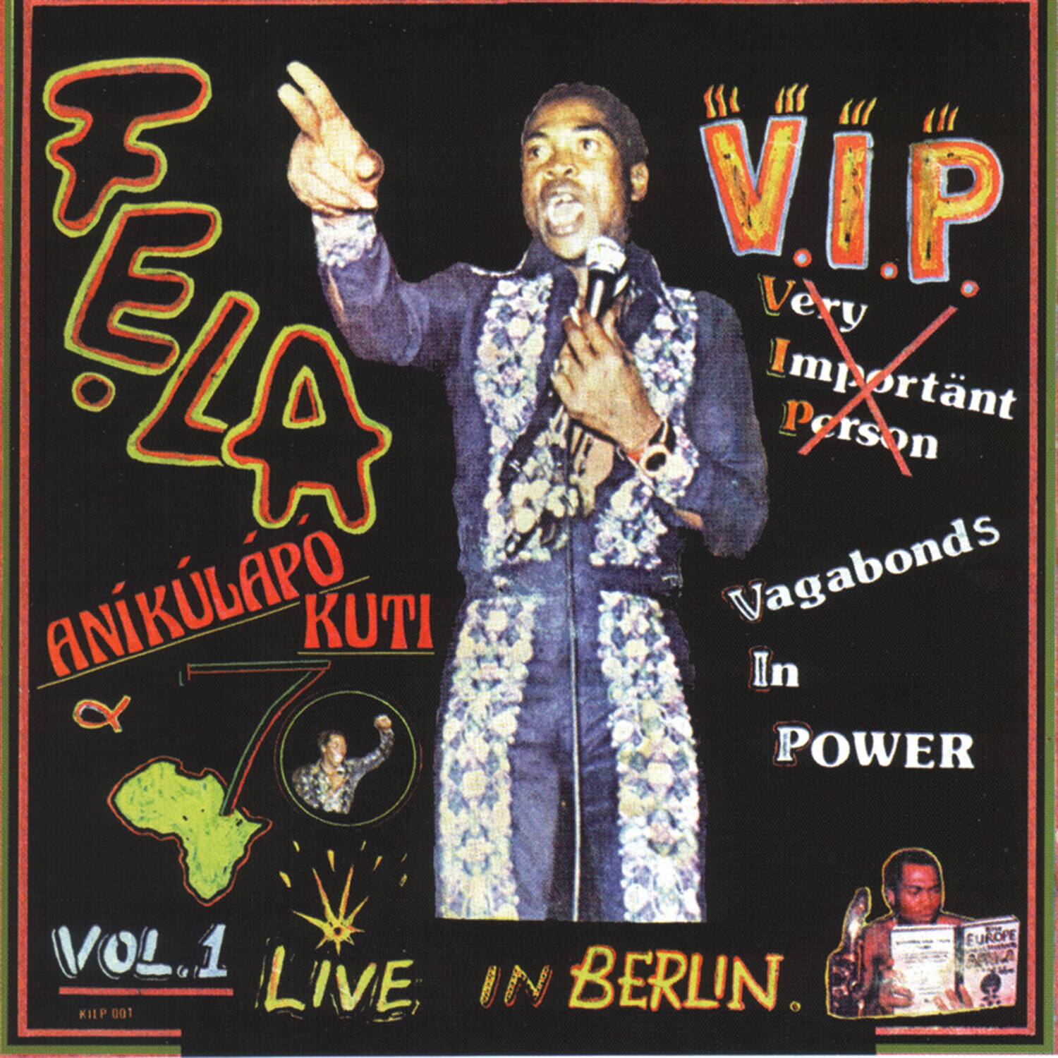 Fela  
V.I.P.  
Very Important Person  

Anikulapo Kuti  
Vagabonds In Power  

Vol.1  
Live In Berlin  

KIP 001