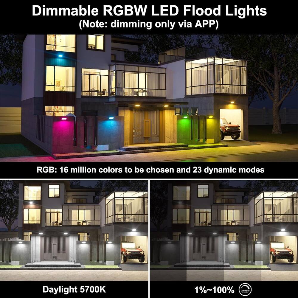 Dimmable RGBW LED Flood Lights  
(Note: dimming only via APP)  

RGB: 16 million colors to be chosen and 23 dynamic modes  

Daylight 5700K  

1%~100%