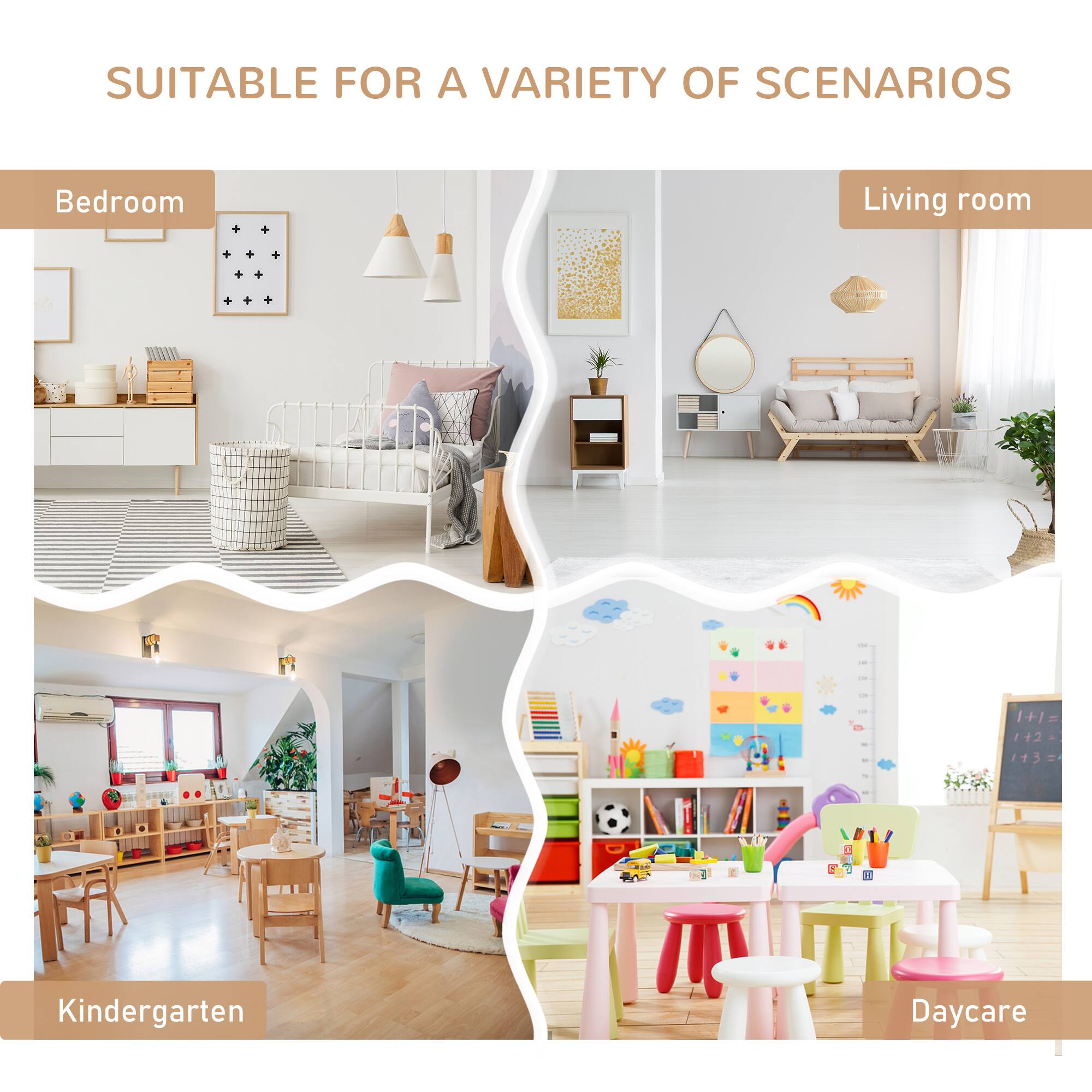 SUITABLE FOR A VARIETY OF SCENARIOS

- Bedroom
- Living room
- Kindergarten
- Daycare