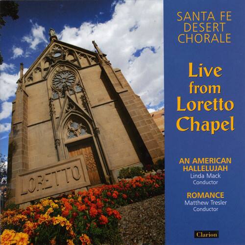 SANTA FE DESERT CHORALE  
Live from Loretto Chapel  

AN AMERICAN HALLELUJAH  
Linda Mack Conductor  

ROMANCE  
Matthew Tresler Conductor  

Clarion