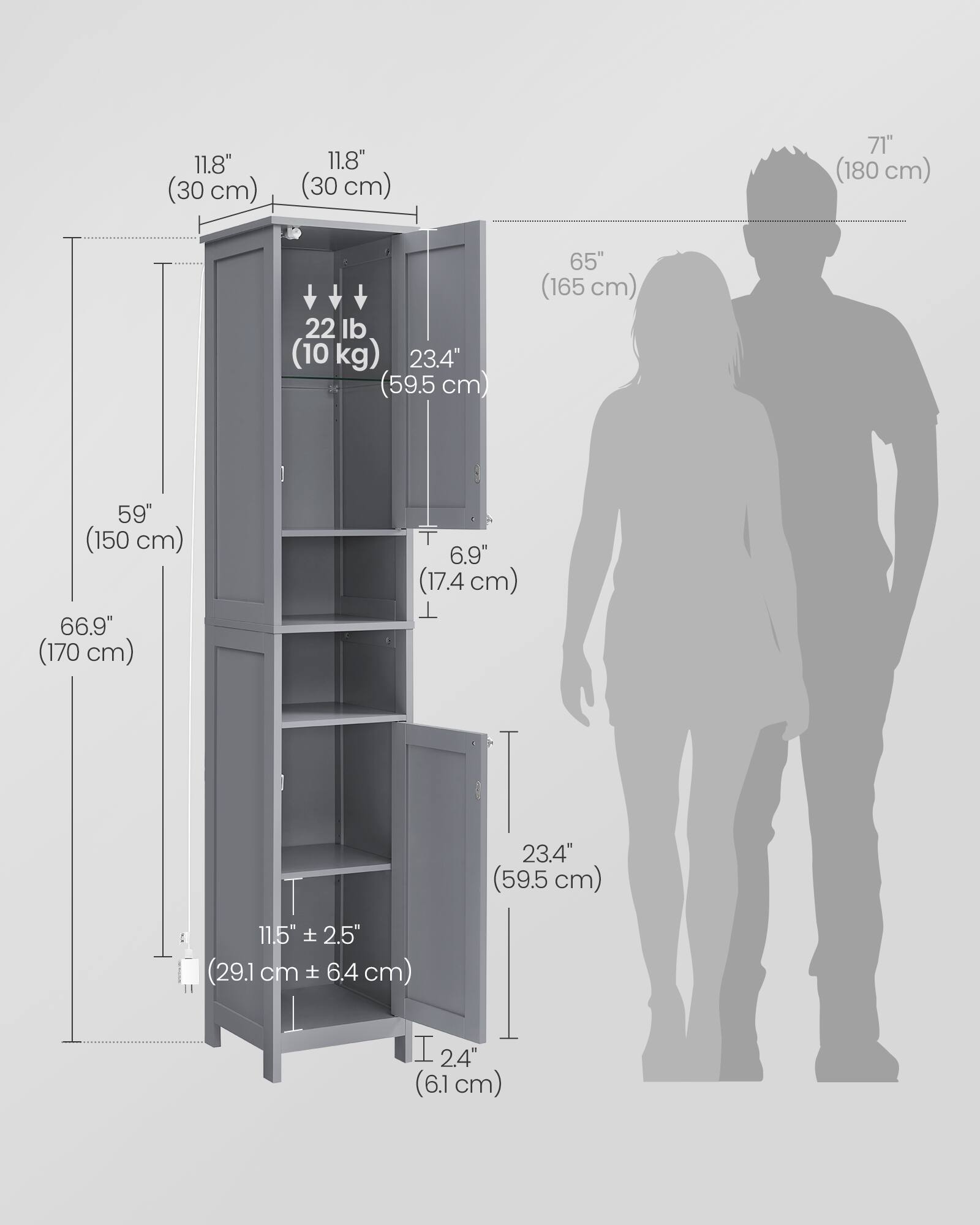 11.8" (30 cm)  
11.8" (30 cm)  
71" (180 cm)  
22 lb (10 kg)  
23.4" (59.5 cm)  
65" (165 cm)  
59" (150 cm)  
66.9" (170 cm)  
6.9" (17.4 cm)  
23.4" (59.5 cm)  
11.5" (29.1 cm ± 6.4 cm)  
2.4" (6.1 cm)