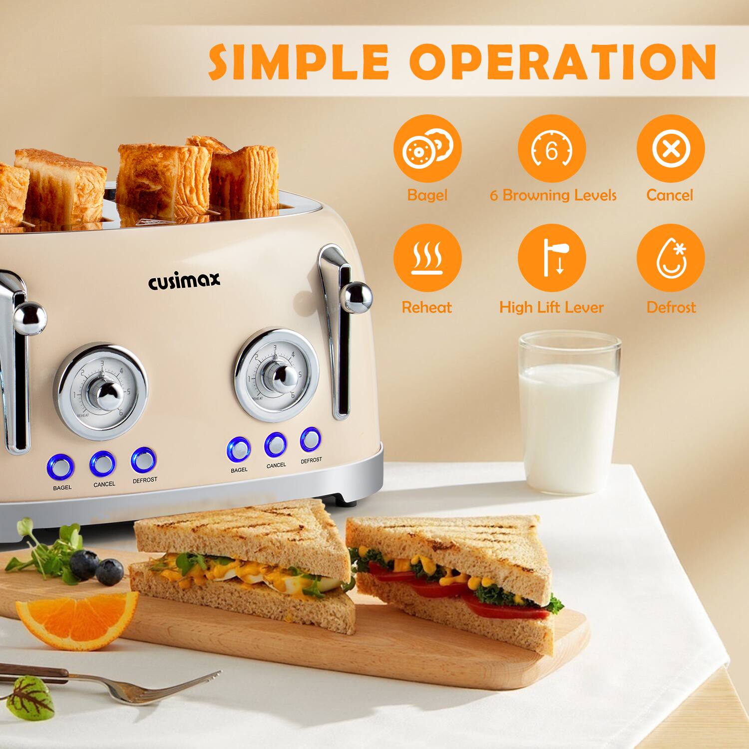 SIMPLE OPERATION

- Bagel
- 6 Browning Levels
- Cancel
- Reheat
- High Lift Lever
- Defrost

CUSIMAX

BAGEL CANCEL DEFROST