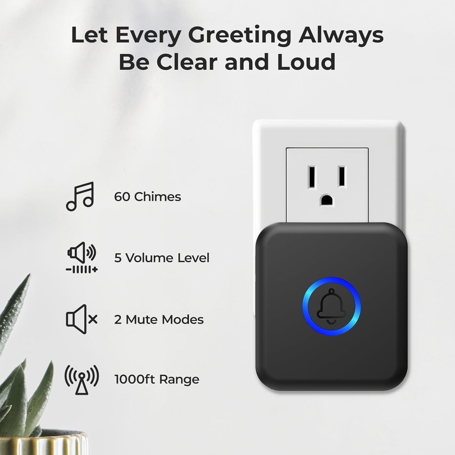 Let Every Greeting Always Be Clear and Loud

- 60 Chimes
- 5 Volume Level
- 2 Mute Modes
- 1000ft Range