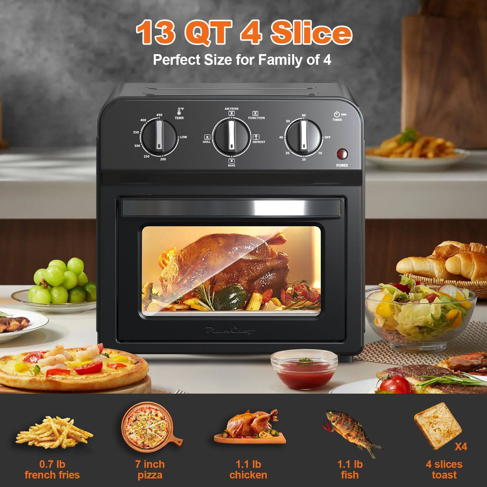 13 QT 4 Slice Perfect Size for Family of 4

- 0.7 lb french fries
- 7 inch pizza
- 1.1 lb chicken
- 1.1 lb fish
- 4 slices toast