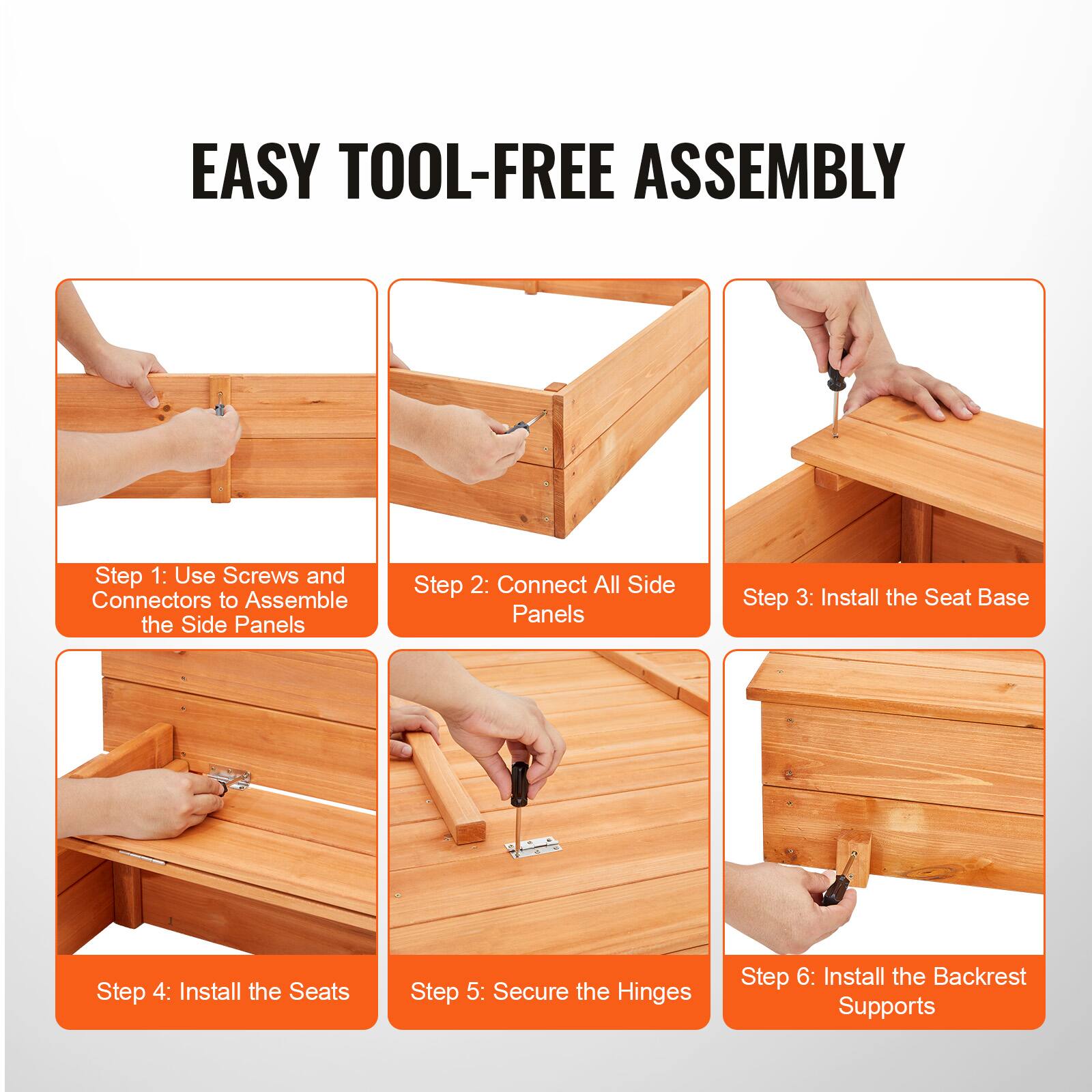EASY TOOL-FREE ASSEMBLY

Step 1: Use Screws and Connectors to Assemble the Side Panels

Step 2: Connect All Side Panels

Step 3: Install the Seat Base

Step 4: Install the Seats

Step 5: Secure the Hinges

Step 6: Install the Backrest Supports