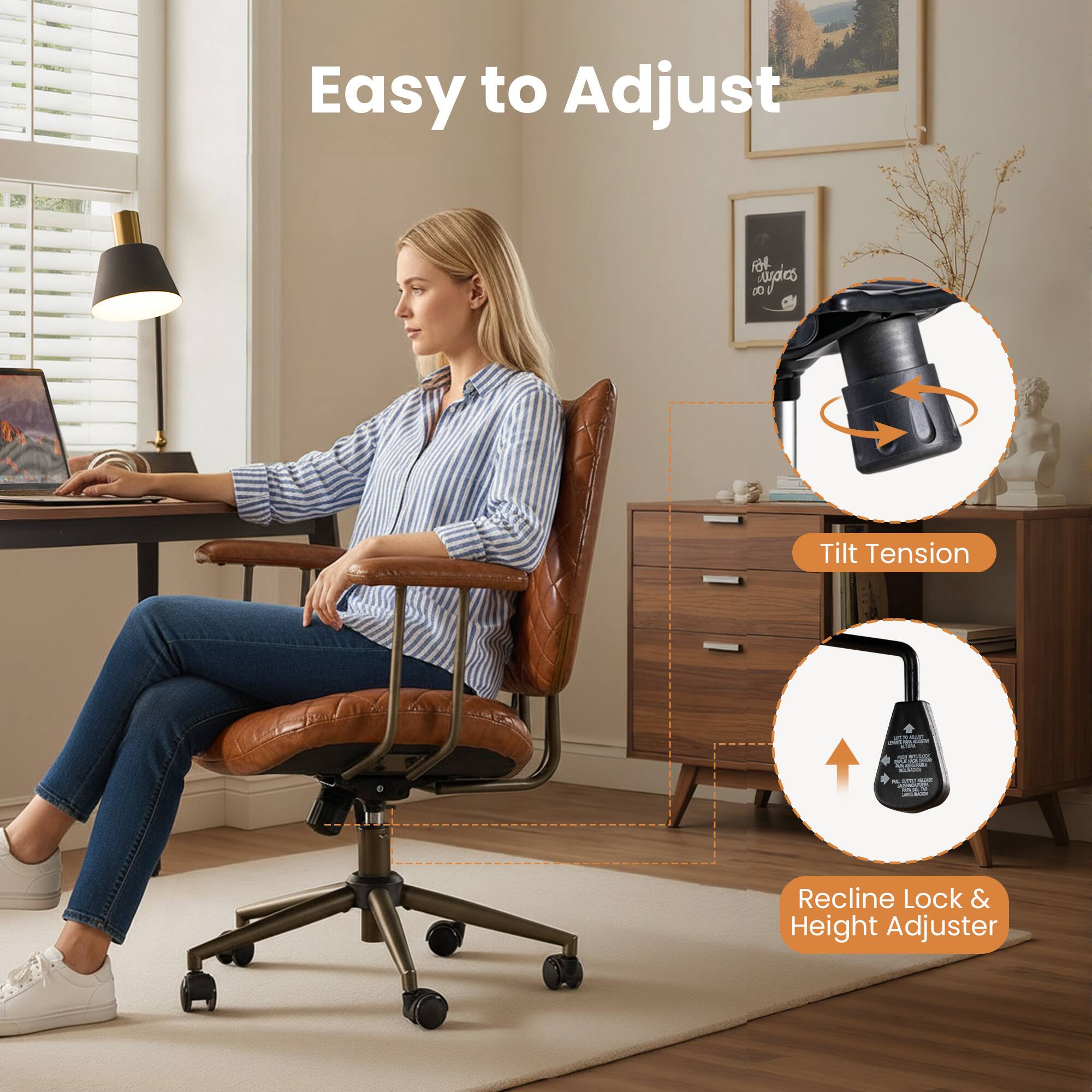 Easy to Adjust

- Tilt Tension
- Recline Lock & Height Adjuster