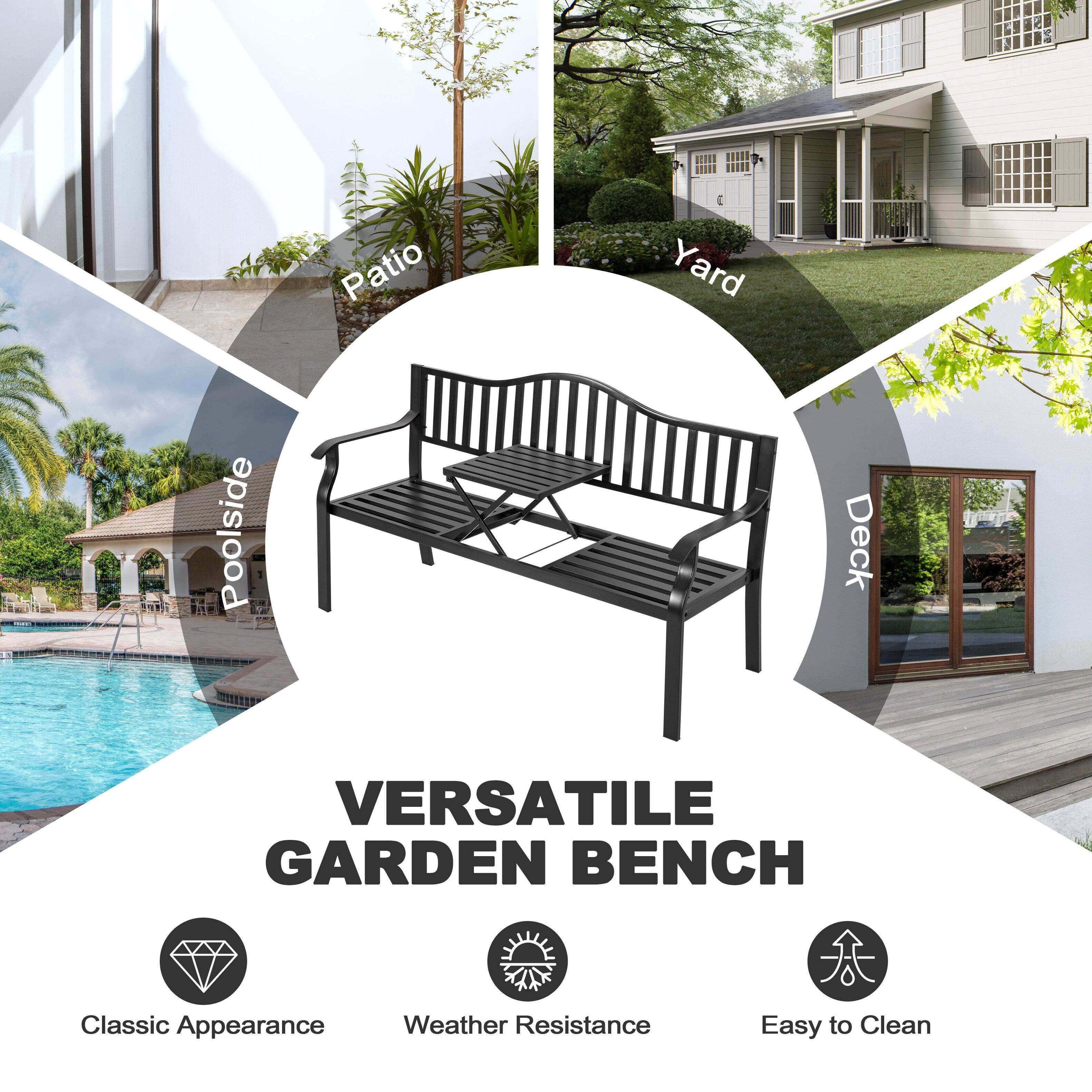 Patio Yard Poolside Deck  
VERSATILE GARDEN BENCH  
Classic Appearance  
Weather Resistance  
Easy to Clean