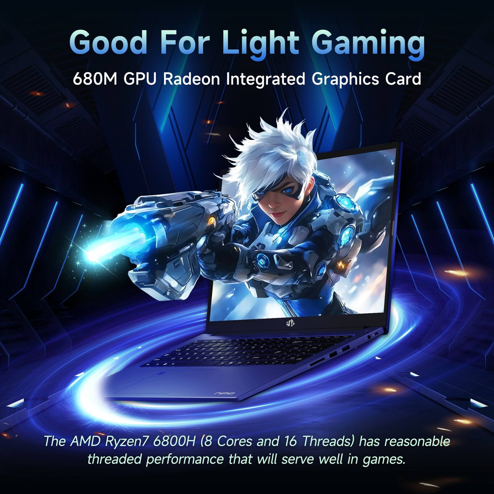 Good For Light Gaming  
680M GPU Radeon Integrated Graphics Card  

The AMD Ryzen7 6800H (8 Cores and 16 Threads) has reasonable threaded performance that will serve well in games.