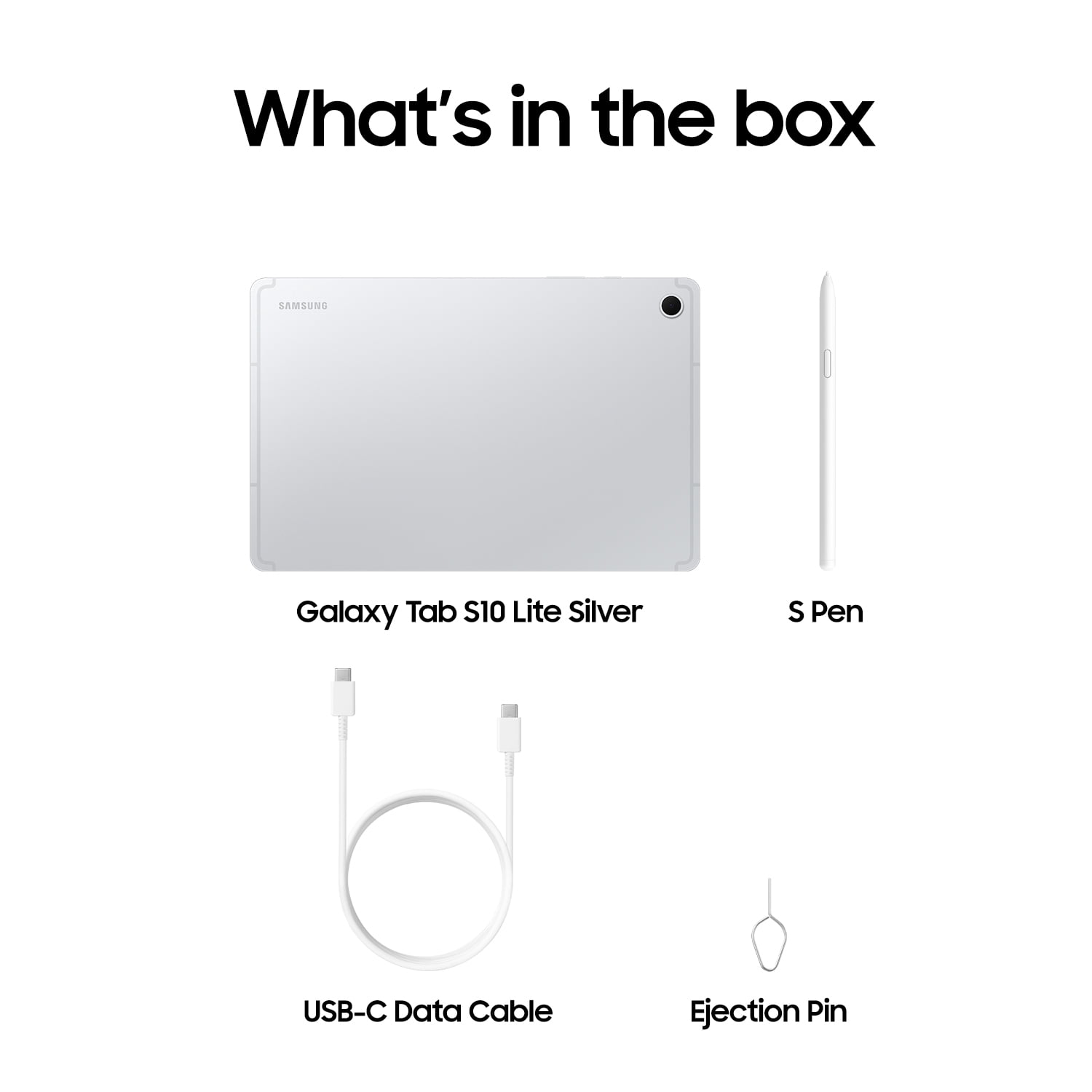 What's in the box

SAMSUNG
Galaxy Tab S10 Lite Silver
S Pen
USB-C Data Cable
Ejection Pin